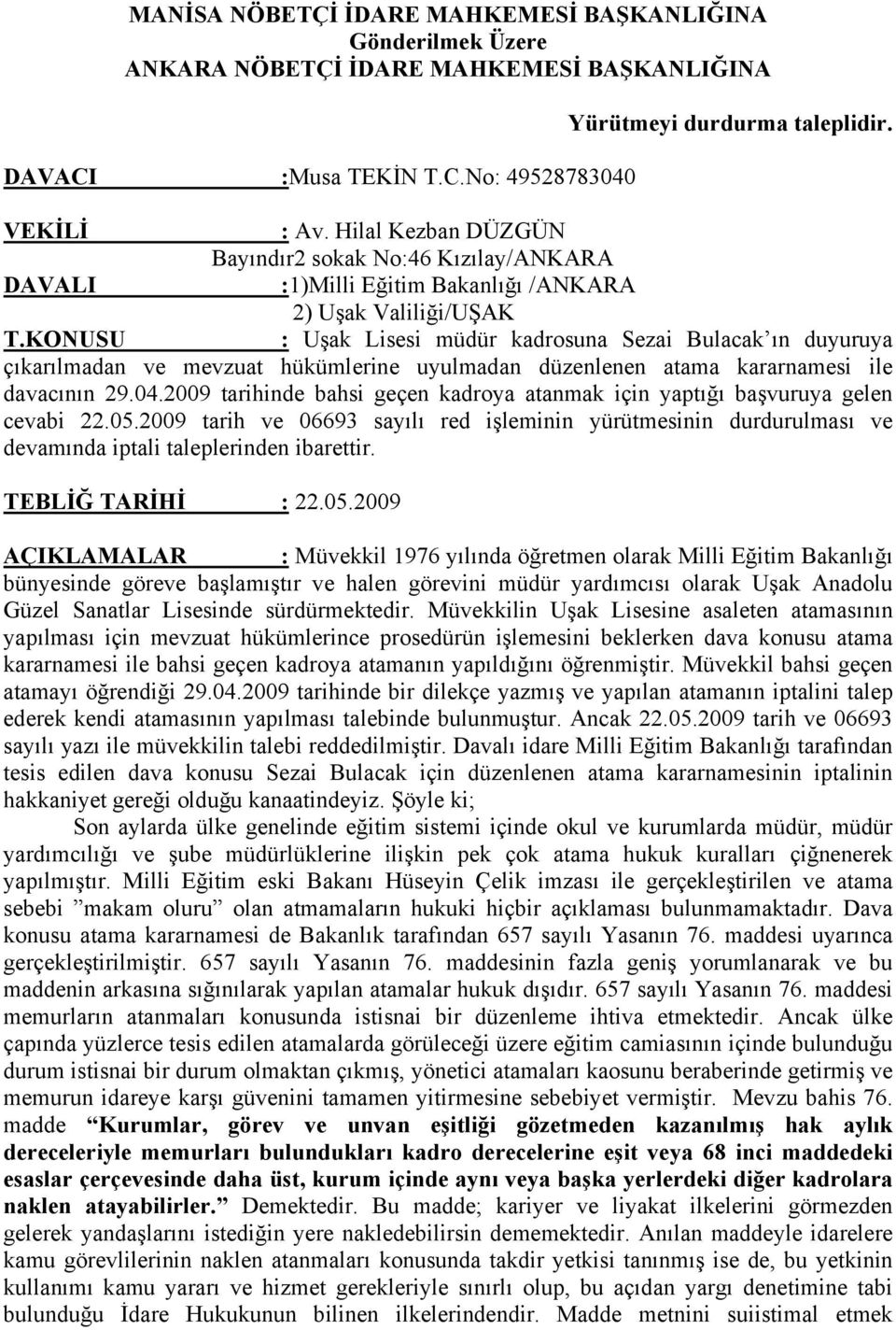 KONUSU : Uşak Lisesi müdür kadrosuna Sezai Bulacak ın duyuruya çıkarılmadan ve mevzuat hükümlerine uyulmadan düzenlenen atama kararnamesi ile davacının 29.04.