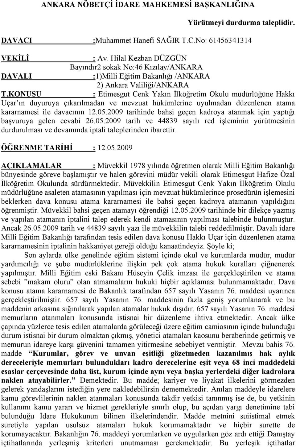 KONUSU : Etimesgut Cenk Yakın İlköğretim Okulu müdürlüğüne Hakkı Uçar ın duyuruya çıkarılmadan ve mevzuat hükümlerine uyulmadan düzenlenen atama kararnamesi ile davacının 12.05.