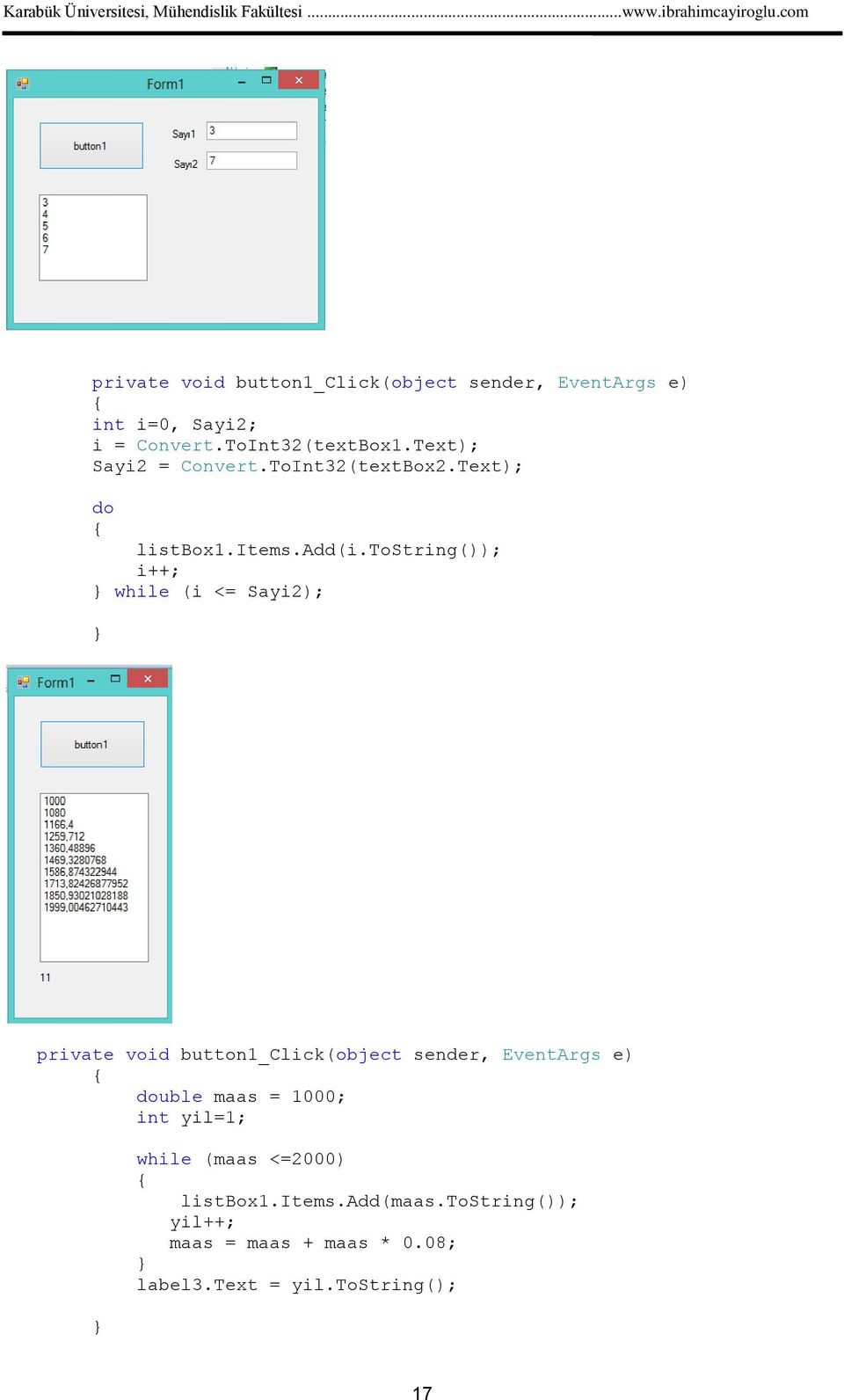 tostring()); i++; while (i <= Sayi2); double maas = 1000; int yil=1; while