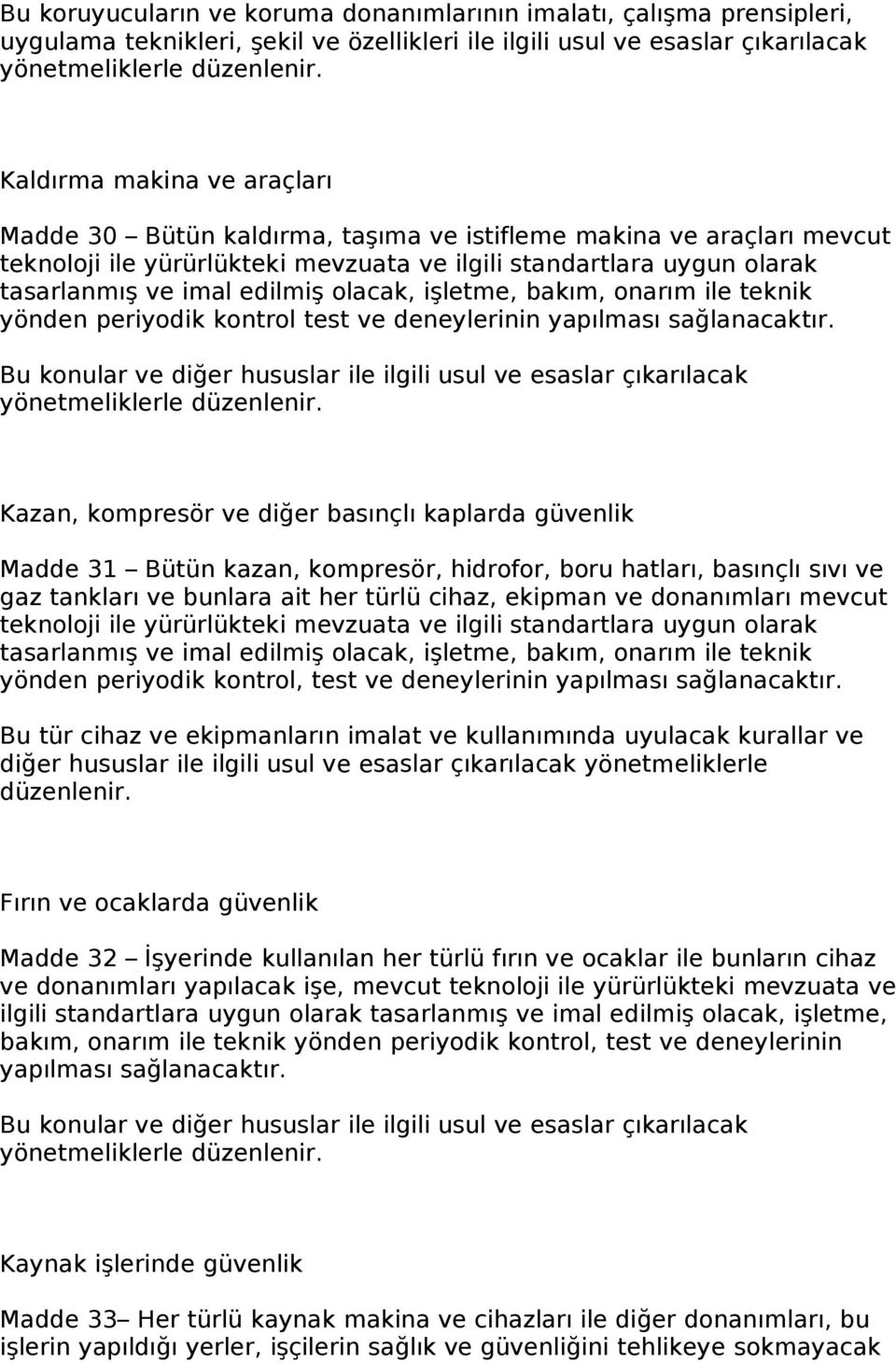 olacak, işletme, bakım, onarım ile teknik yönden periyodik kontrol test ve deneylerinin yapılması sağlanacaktır.