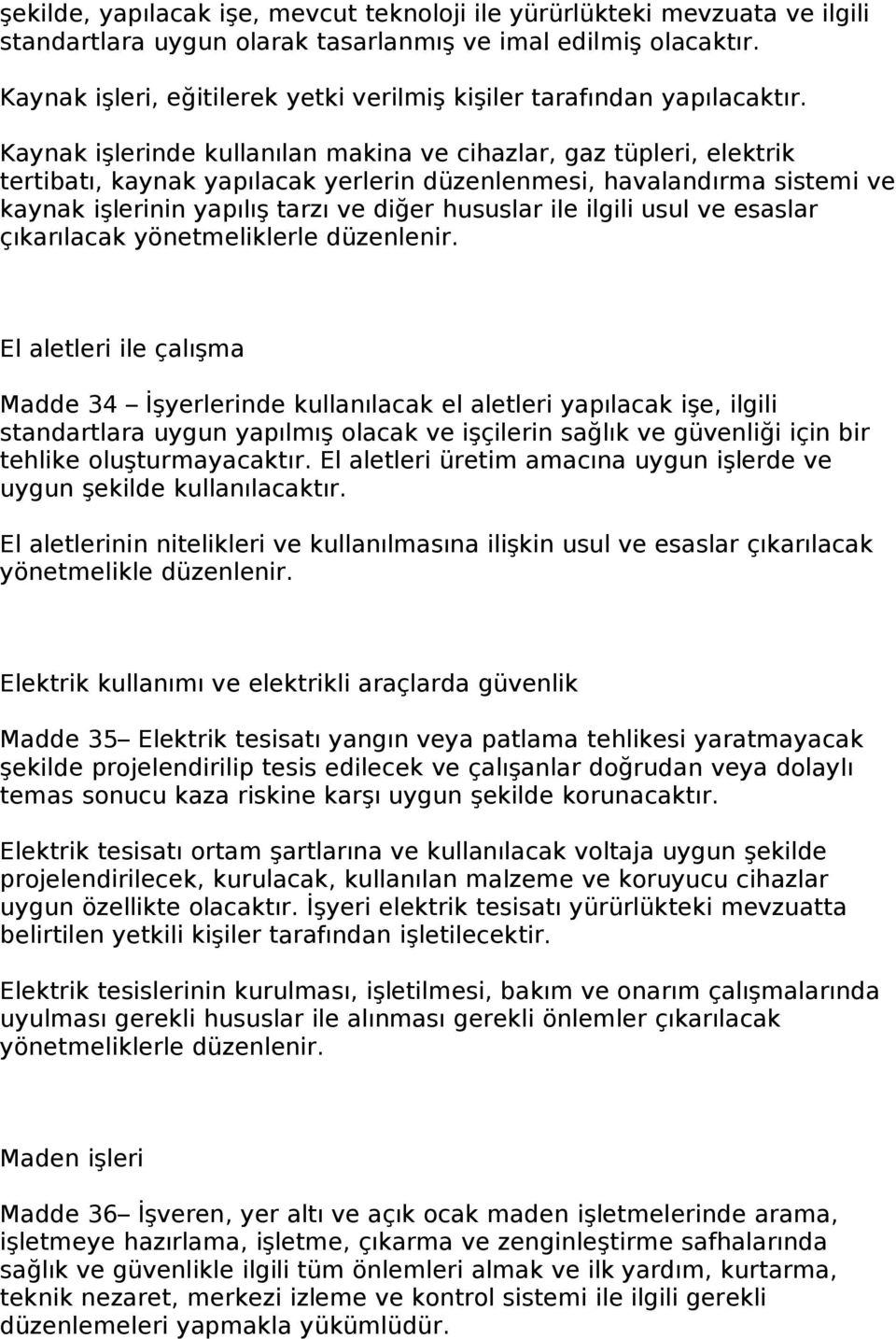 Kaynak işlerinde kullanılan makina ve cihazlar, gaz tüpleri, elektrik tertibatı, kaynak yapılacak yerlerin düzenlenmesi, havalandırma sistemi ve kaynak işlerinin yapılış tarzı ve diğer hususlar ile