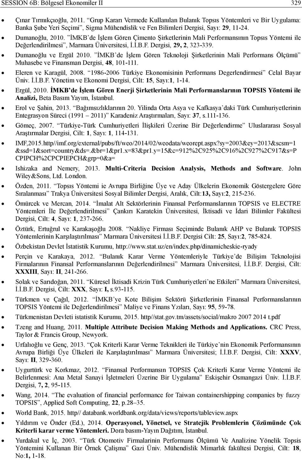 İMKB de İşlem Gören Çimento Şirketlerinin Mali Performansının Topsıs Yöntemi ile Değerlendirilmesi, Marmara Üniversitesi, İ.İ.B.F. Dergisi, 29, 2, 323-339. Dumanoğlu ve Ergül 2010.