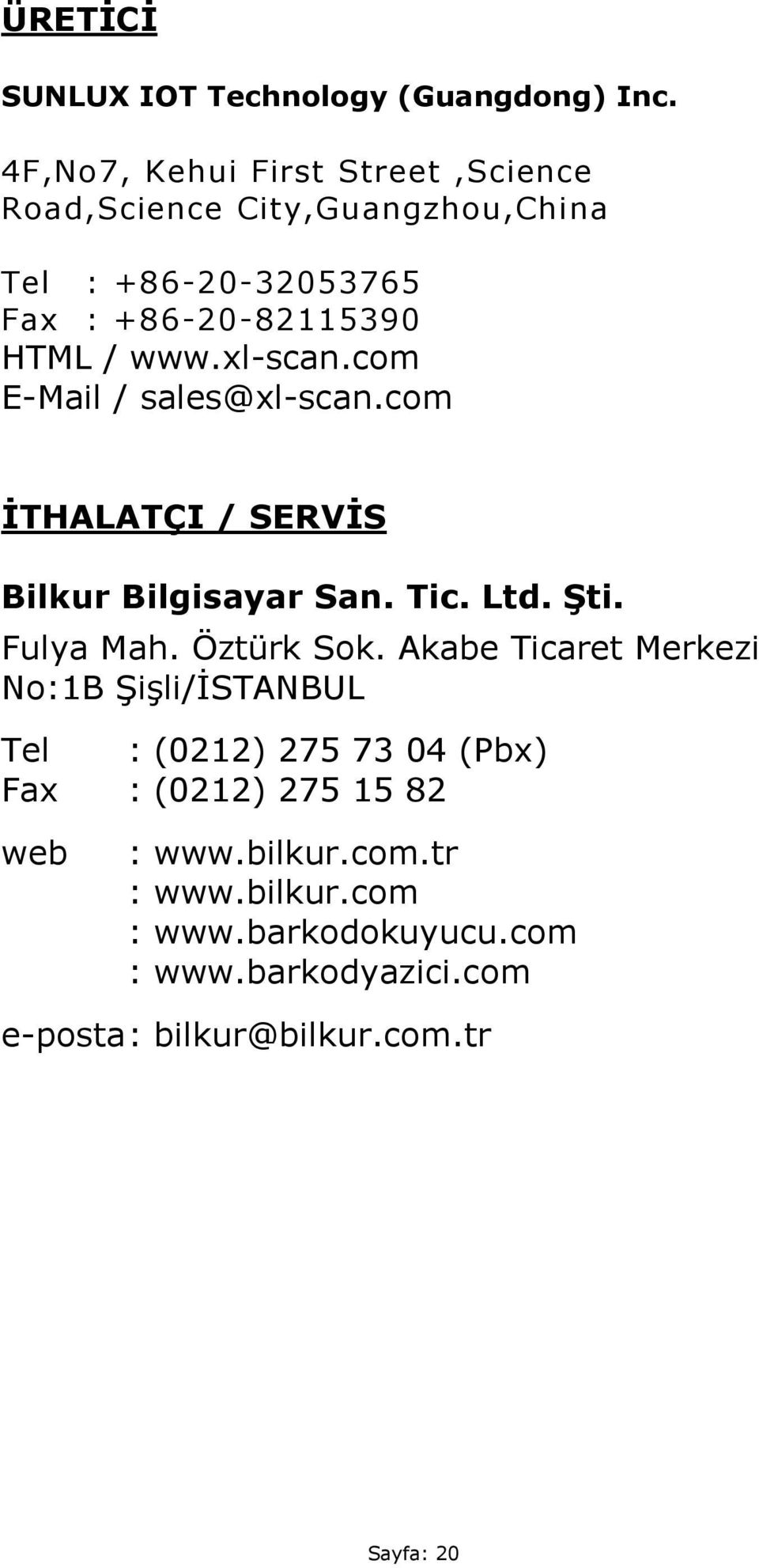 xl-scan.com E-Mail / sales@xl-scan.com İTHALATÇI / SERVİS Bilkur Bilgisayar San. Tic. Ltd. Şti. Fulya Mah. Öztürk Sok.