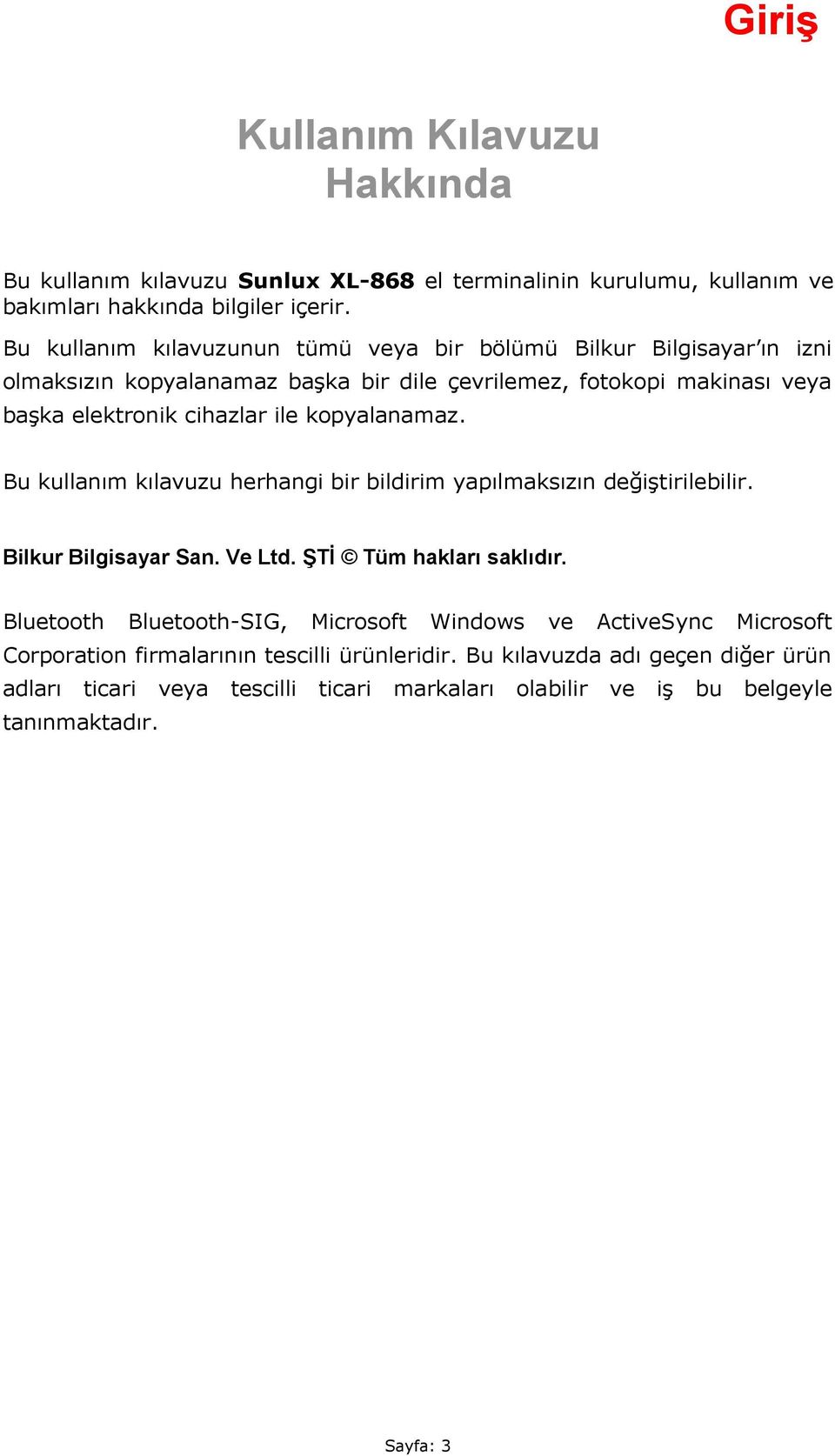 kopyalanamaz. Bu kullanım kılavuzu herhangi bir bildirim yapılmaksızın değiştirilebilir. Bilkur Bilgisayar San. Ve Ltd. ŞTİ Tüm hakları saklıdır.