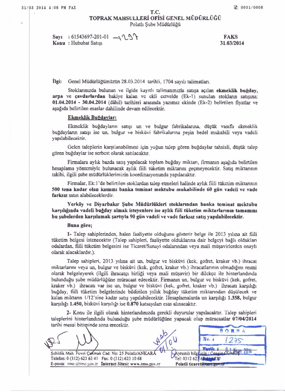 Stoklarınızda bulunan ve ilgi de kayıtlı talimatımızla satışa açılan ekmeklik buğday, arpa ve çavdarlardan bakiye kalan ve ekli cetvelde (Ek- t) sunulan stokların satışına; 01.04.