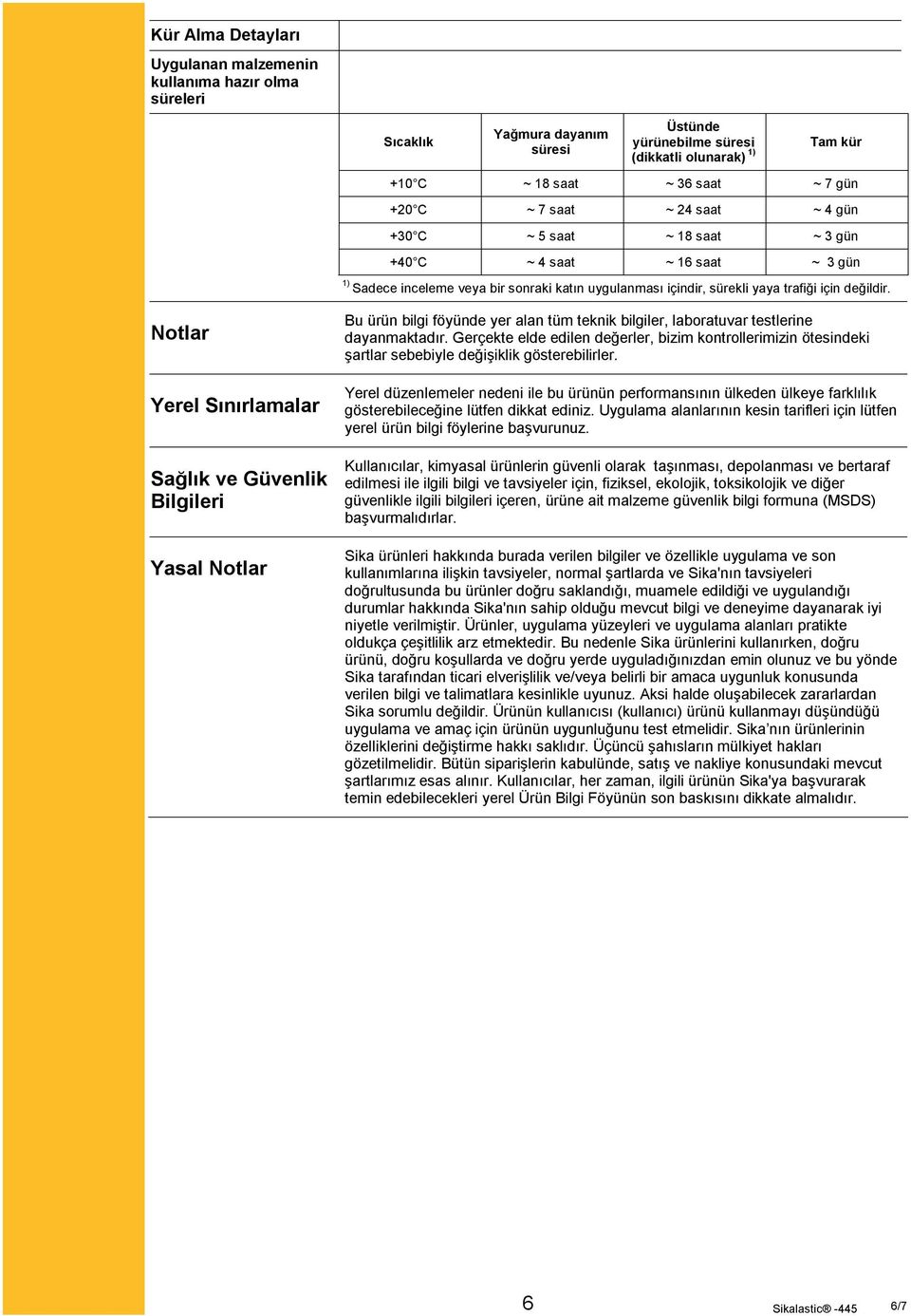 Notlar Yerel Sınırlamalar Sağlık ve Güvenlik Bilgileri Yasal Notlar Bu ürün bilgi föyünde yer alan tüm teknik bilgiler, laboratuvar testlerine dayanmaktadır.