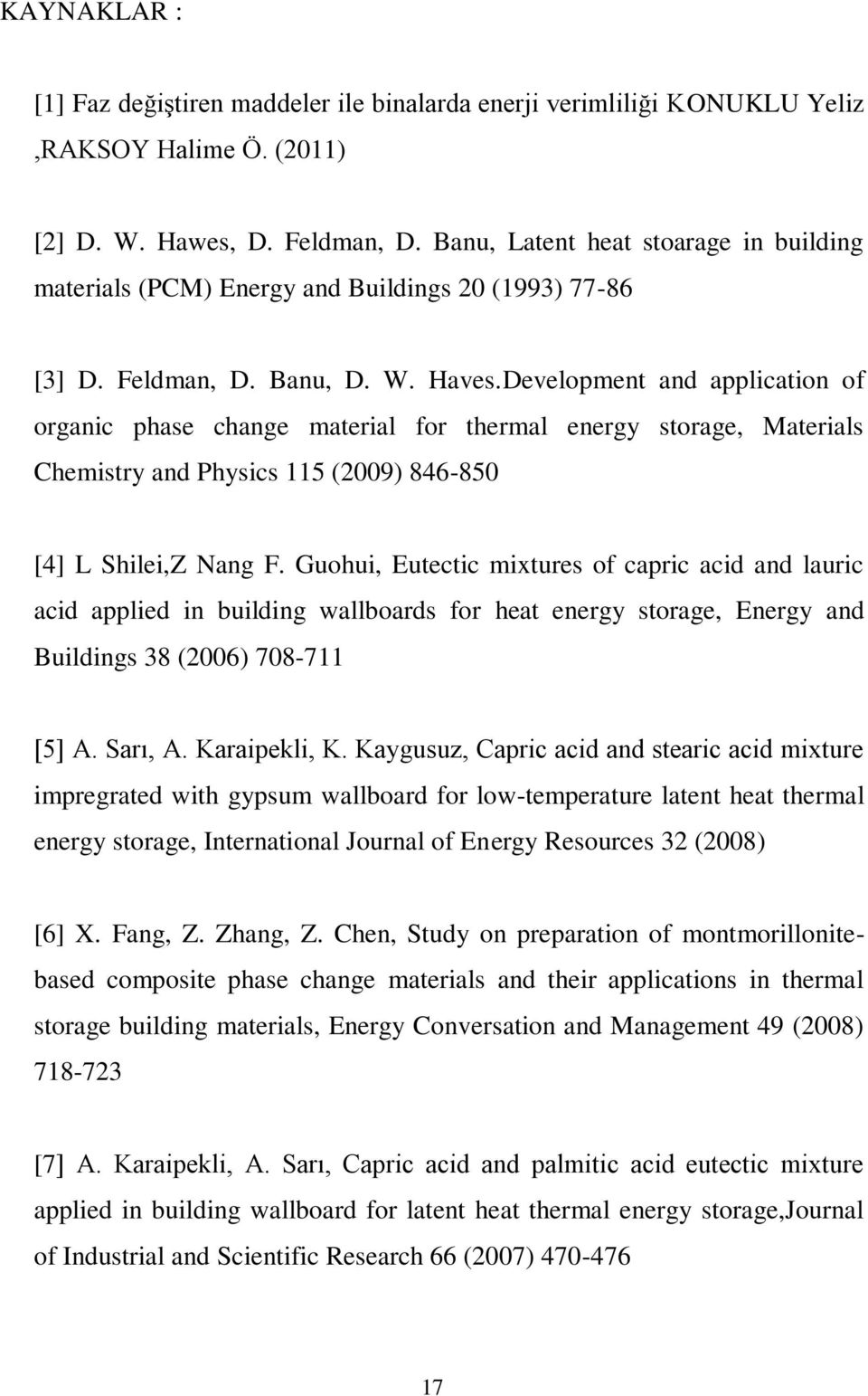 Development and application of organic phase change material for thermal energy storage, Materials Chemistry and Physics 115 (2009) 846-850 [4] L Shilei,Z Nang F.
