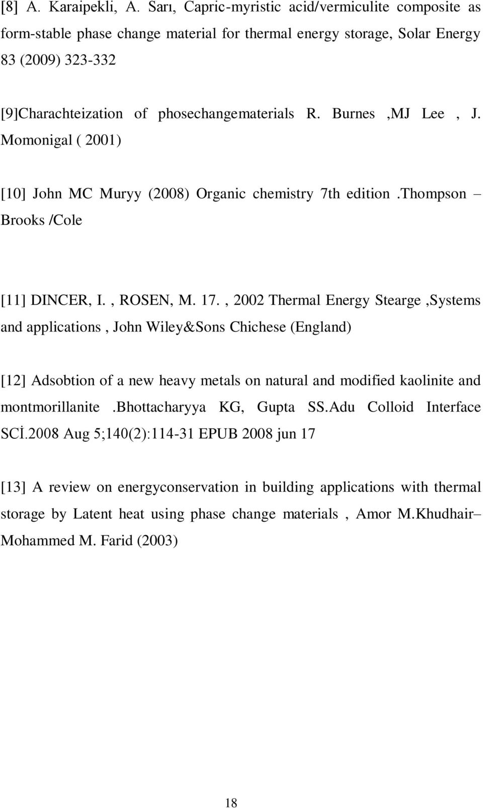 Burnes,MJ Lee, J. Momonigal ( 2001) [10] John MC Muryy (2008) Organic chemistry 7th edition.thompson Brooks /Cole [11] DINCER, I., ROSEN, M. 17.