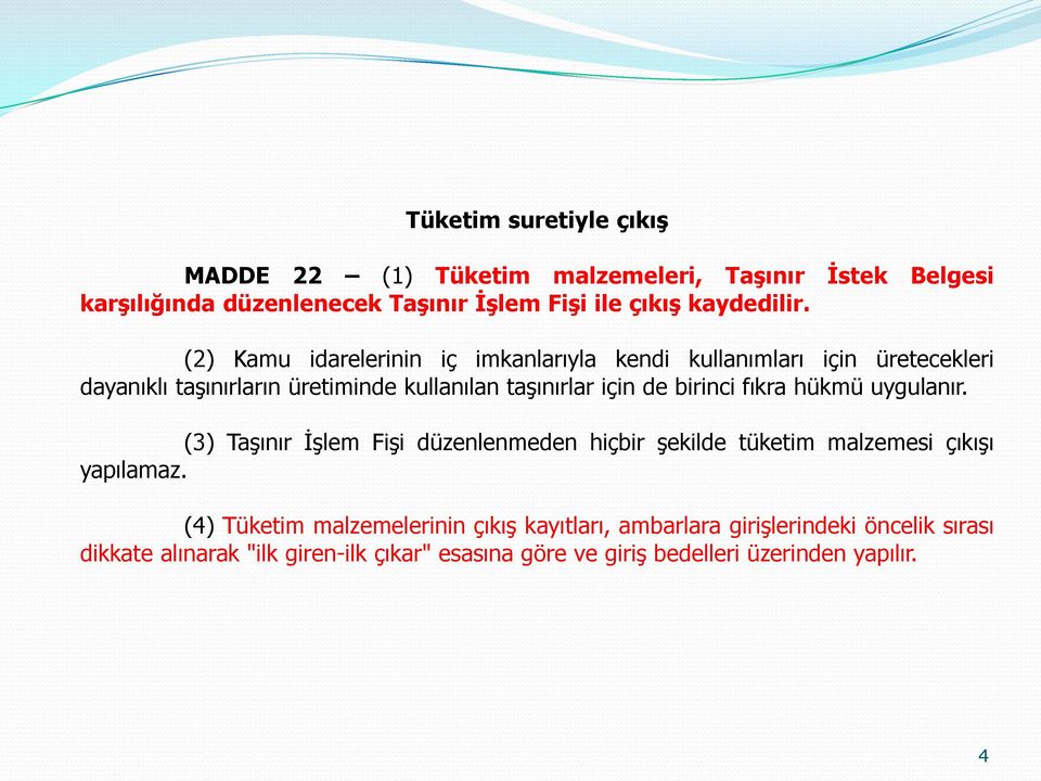 (2) Kamu idarelerinin iç imkanlarıyla kendi kullanımları için üretecekleri dayanıklı taşınırların üretiminde kullanılan taşınırlar için de