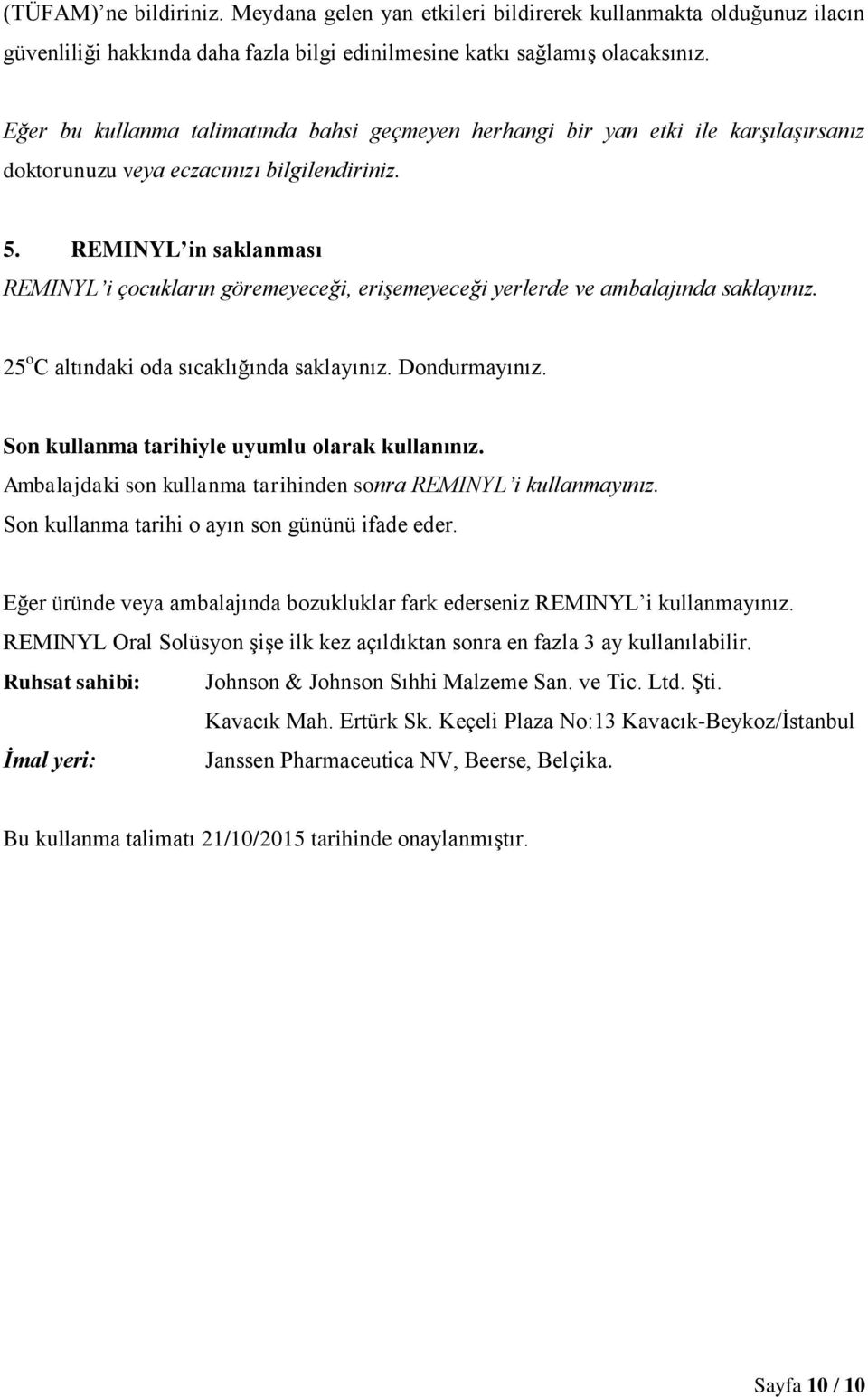 REMINYL in saklanması REMINYL i çocukların göremeyeceği, erişemeyeceği yerlerde ve ambalajında saklayınız. 25 o C altındaki oda sıcaklığında saklayınız. Dondurmayınız.