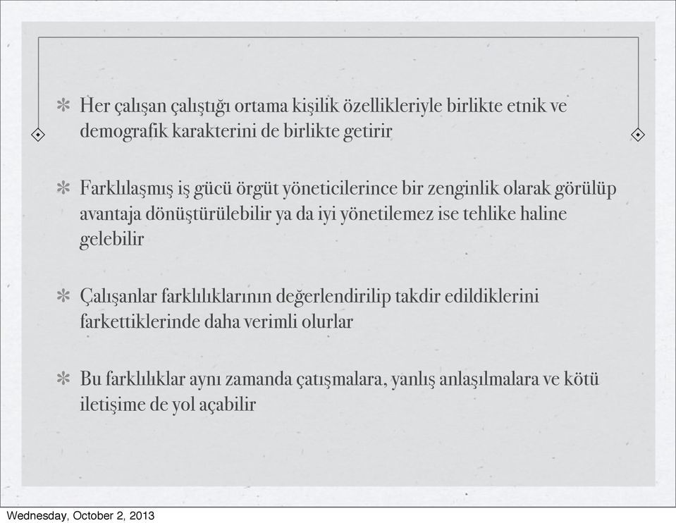 yönetilemez ise tehlike haline gelebilir Çalışanlar farklılıklarının değerlendirilip takdir edildiklerini