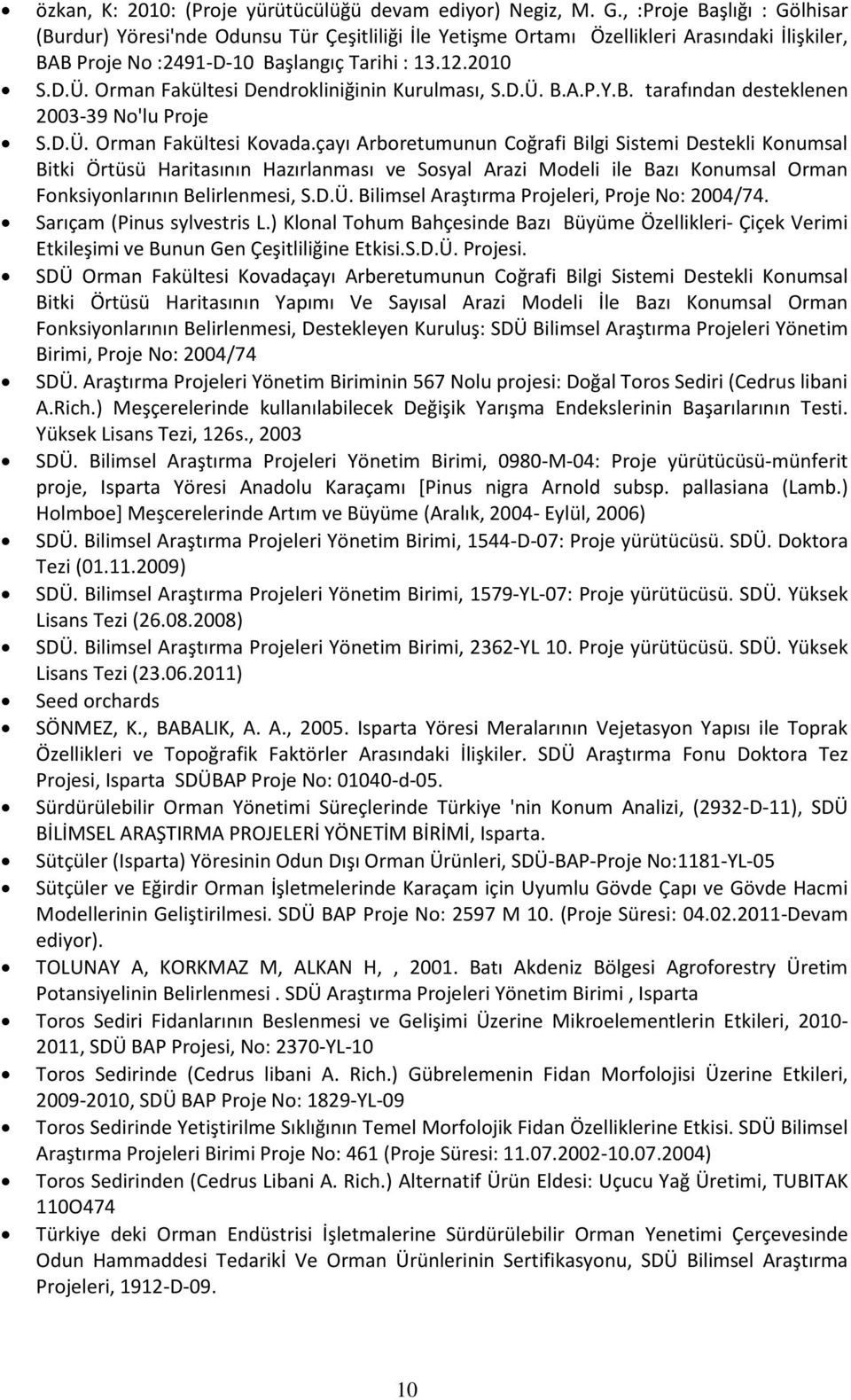 Orman Fakültesi Dendrokliniğinin Kurulması, S.D.Ü. B.A.P.Y.B. tarafından desteklenen 2003-39 No'lu Proje S.D.Ü. Orman Fakültesi Kovada.