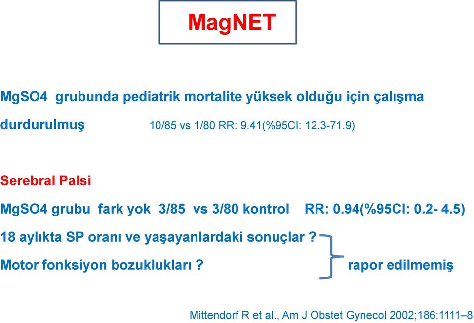 9) Serebral Palsi MgSO4 grubu fark yok 3/85 vs 3/80 kontrol RR: 0.94(%95CI: 0.2-4.