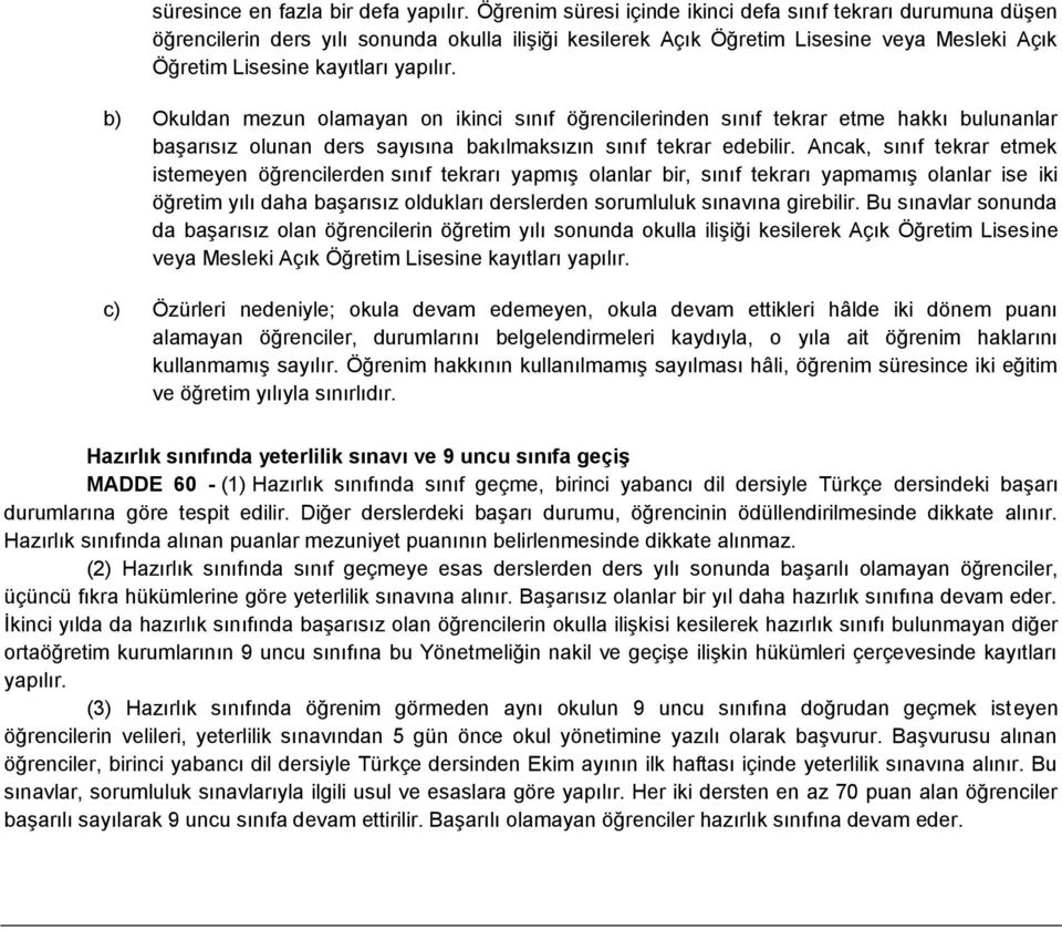 b) Okuldan mezun olamayan on ikinci sınıf öğrencilerinden sınıf tekrar etme hakkı bulunanlar başarısız olunan ders sayısına bakılmaksızın sınıf tekrar edebilir.