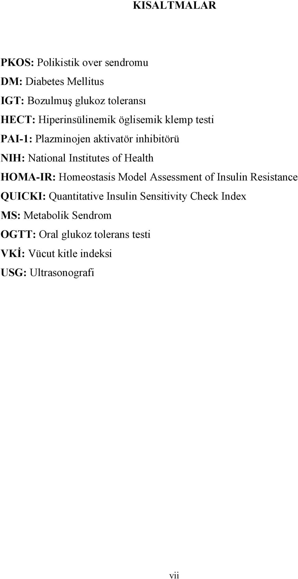 Health HOMA-IR: Homeostasis Model Assessment of Insulin Resistance QUICKI: Quantitative Insulin Sensitivity