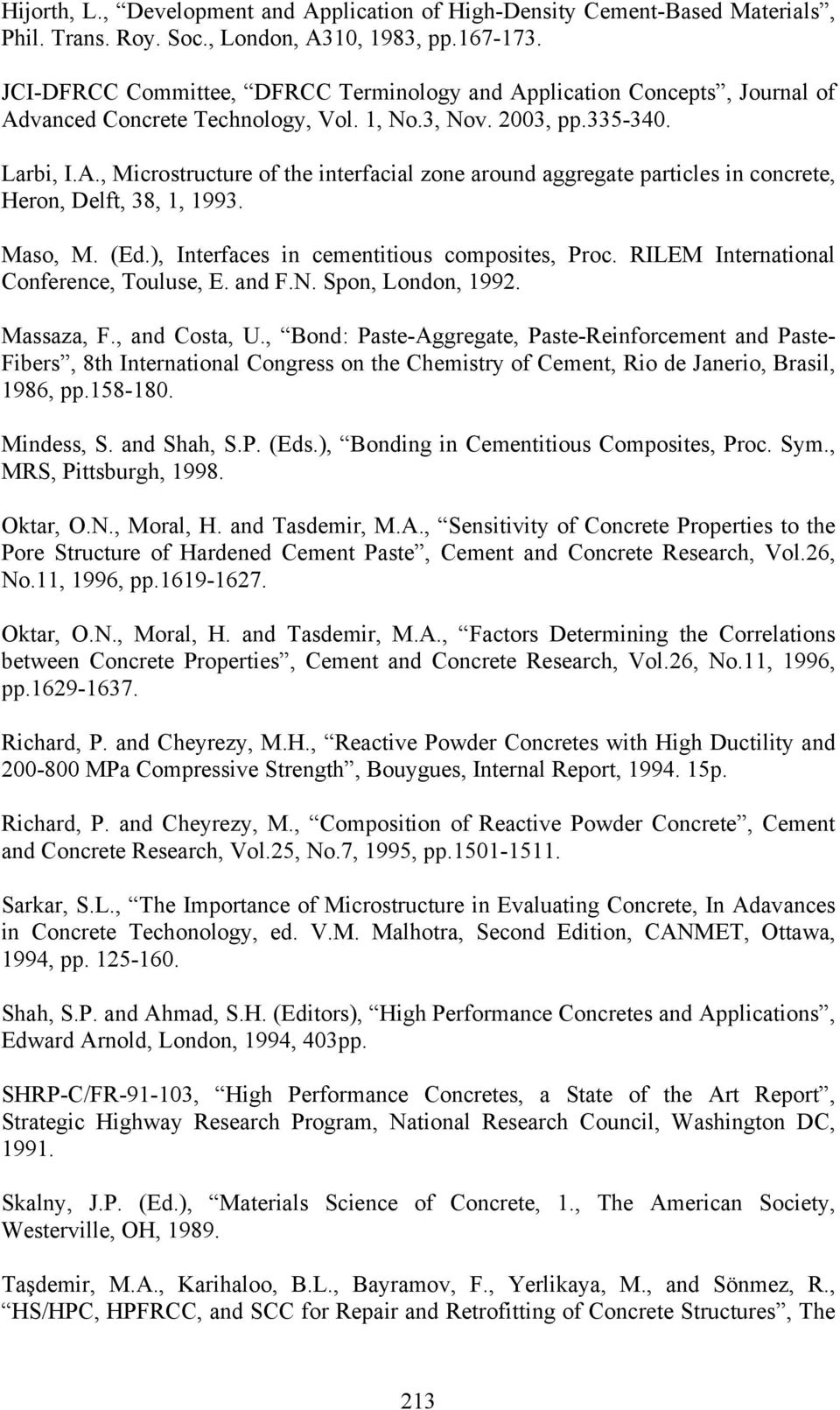 Maso, M. (Ed.), Interfaces in cementitious composites, Proc. RILEM International Conference, Touluse, E. and F.N. Spon, London, 1992. Massaza, F., and Costa, U.