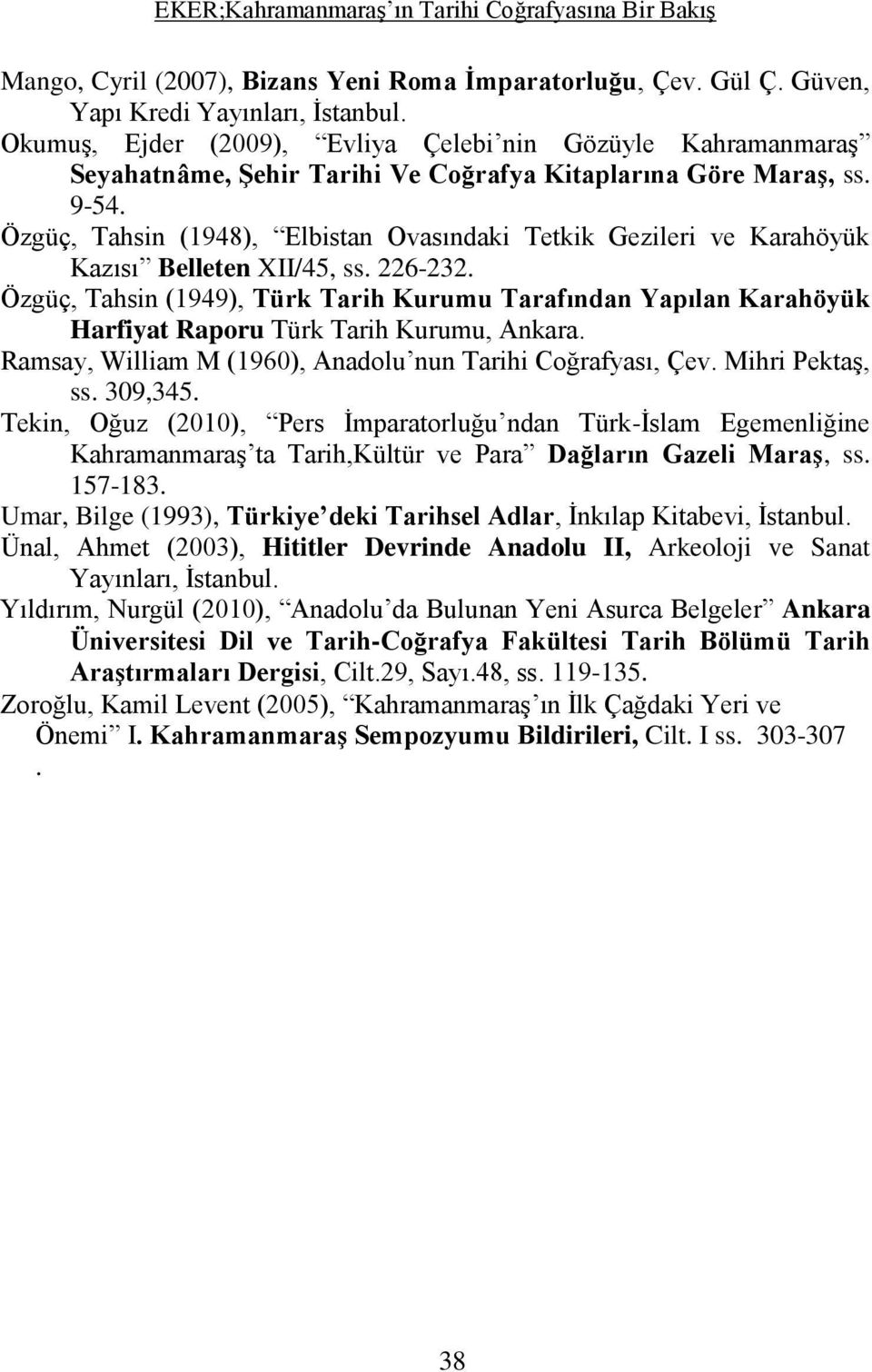 Özgüç, Tahsin (1948), Elbistan Ovasındaki Tetkik Gezileri ve Karahöyük Kazısı Belleten XII/45, ss. 226-232.