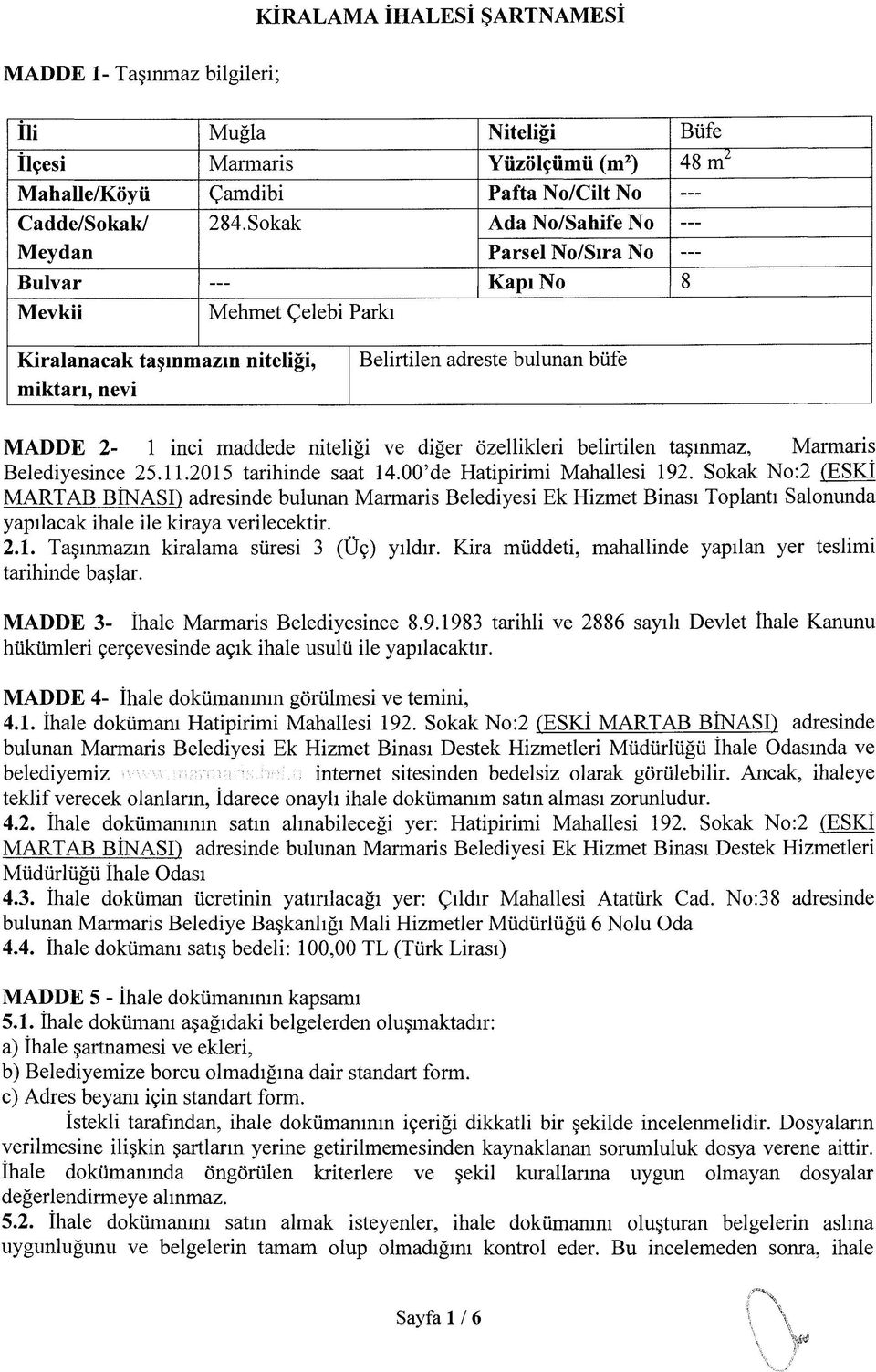 inci maddede niteliği ve diğer özellikleri belirtilen taşınmaz, Marmaris Belediyesince 25.11.2015 tarihinde saat 14.00 de Hatipirimi Mahallesi 192.