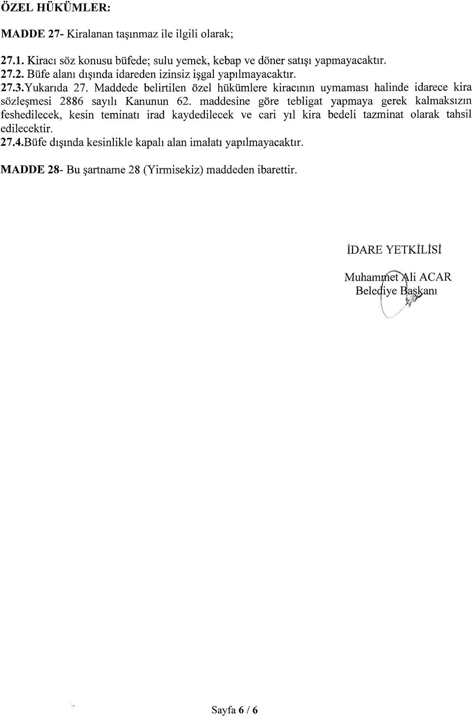 maddesine göre tebligat yapmaya gerek kalmaksızın feshedilecek, kesin teminatı irad kaydedilecek ve cari yıl kira bedeli tazminat olarak tahsil edilecektir. 27.4.