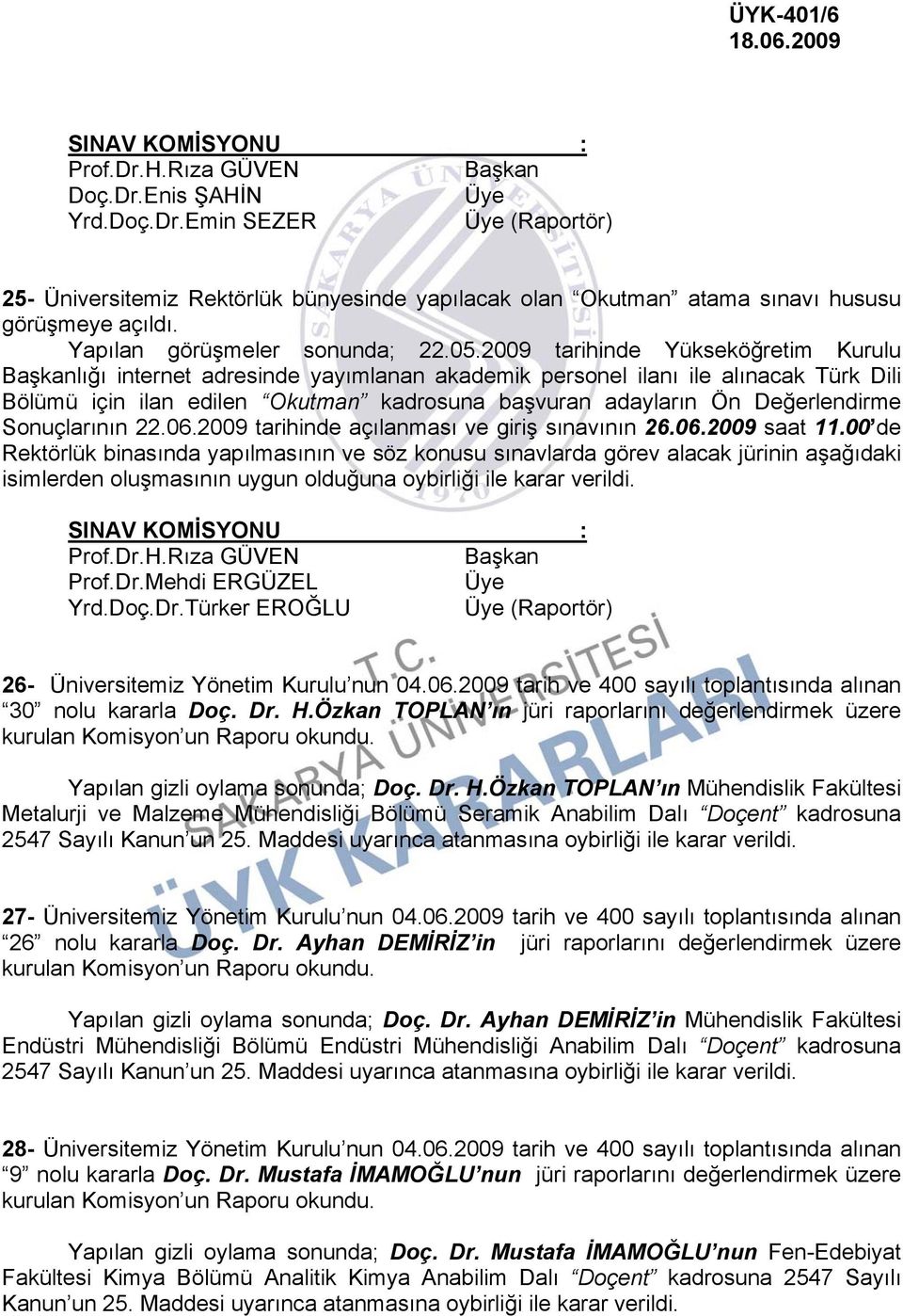 2009 tarihinde Yükseköğretim Kurulu Başkanlığı internet adresinde yayımlanan akademik personel ilanı ile alınacak Türk Dili Bölümü için ilan edilen Okutman kadrosuna başvuran adayların Ön