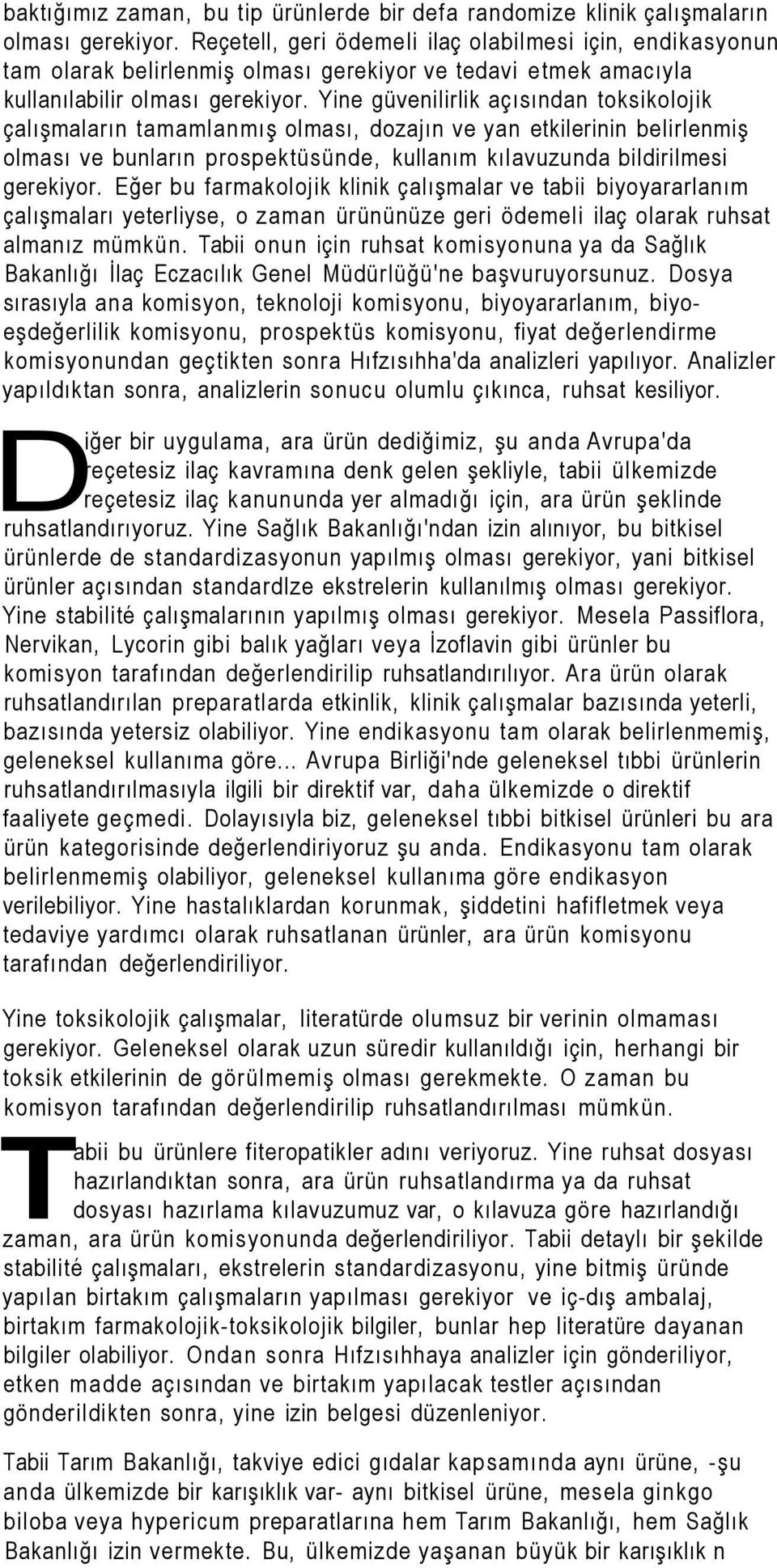 Yine güvenilirlik açısından toksikolojik çalışmaların tamamlanmış olması, dozajın ve yan etkilerinin belirlenmiş olması ve bunların prospektüsünde, kullanım kılavuzunda bildirilmesi gerekiyor.