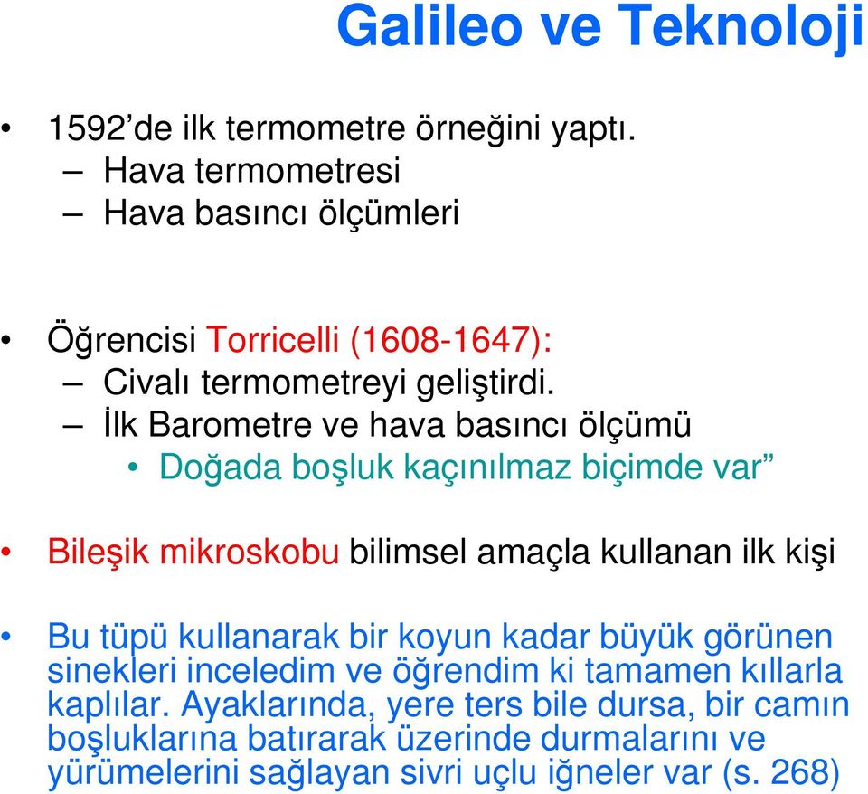 İlk Barometre ve hava basıncı ölçümü Doğada boşluk kaçınılmaz biçimde var Bileşik mikroskobu bilimsel amaçla kullanan ilk kişi Bu tüpü