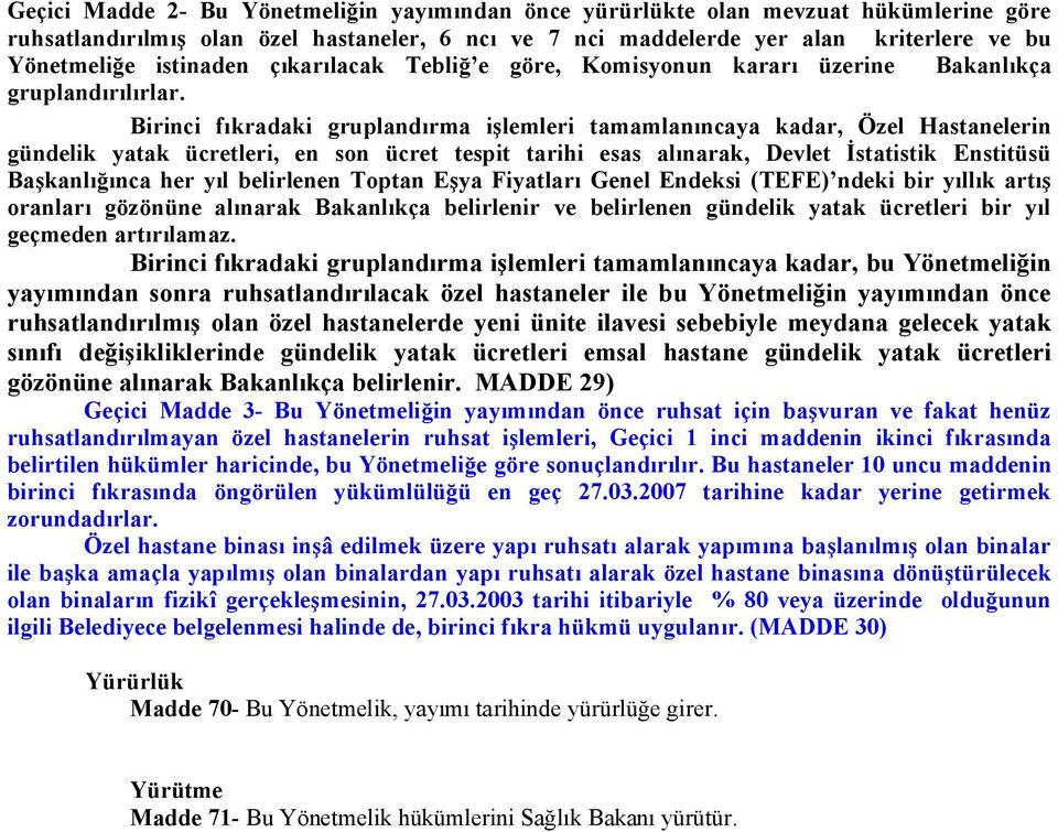 Birinci fıkradaki gruplandırma işlemleri tamamlanıncaya kadar, Özel Hastanelerin gündelik yatak ücretleri, en son ücret tespit tarihi esas alınarak, Devlet İstatistik Enstitüsü Başkanlığınca her yıl