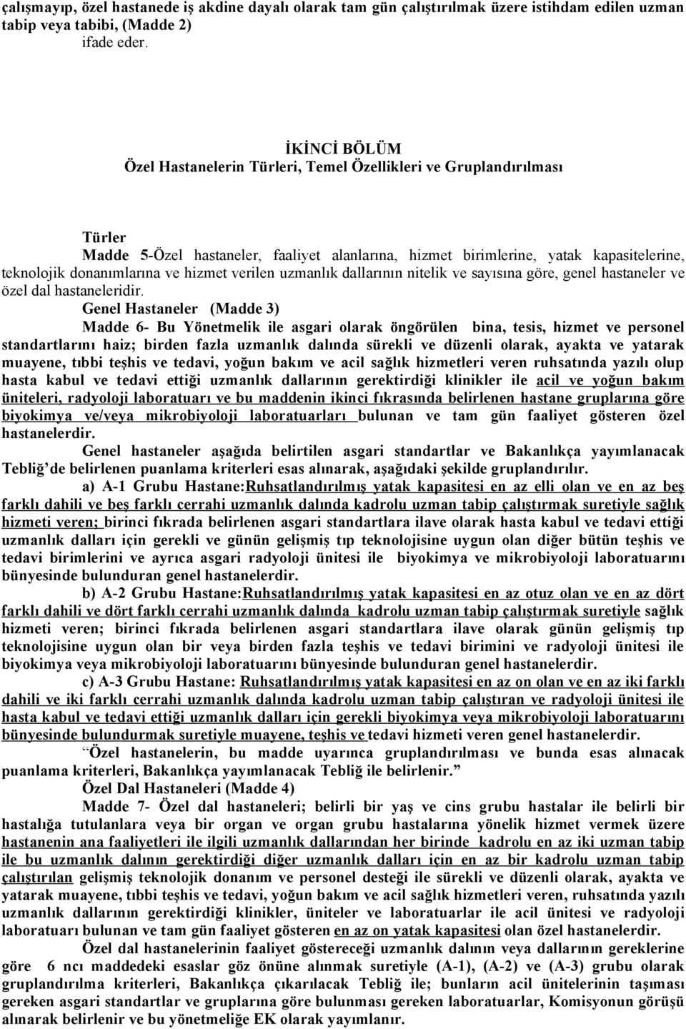 ve hizmet verilen uzmanlık dallarının nitelik ve sayısına göre, genel hastaneler ve özel dal hastaneleridir.