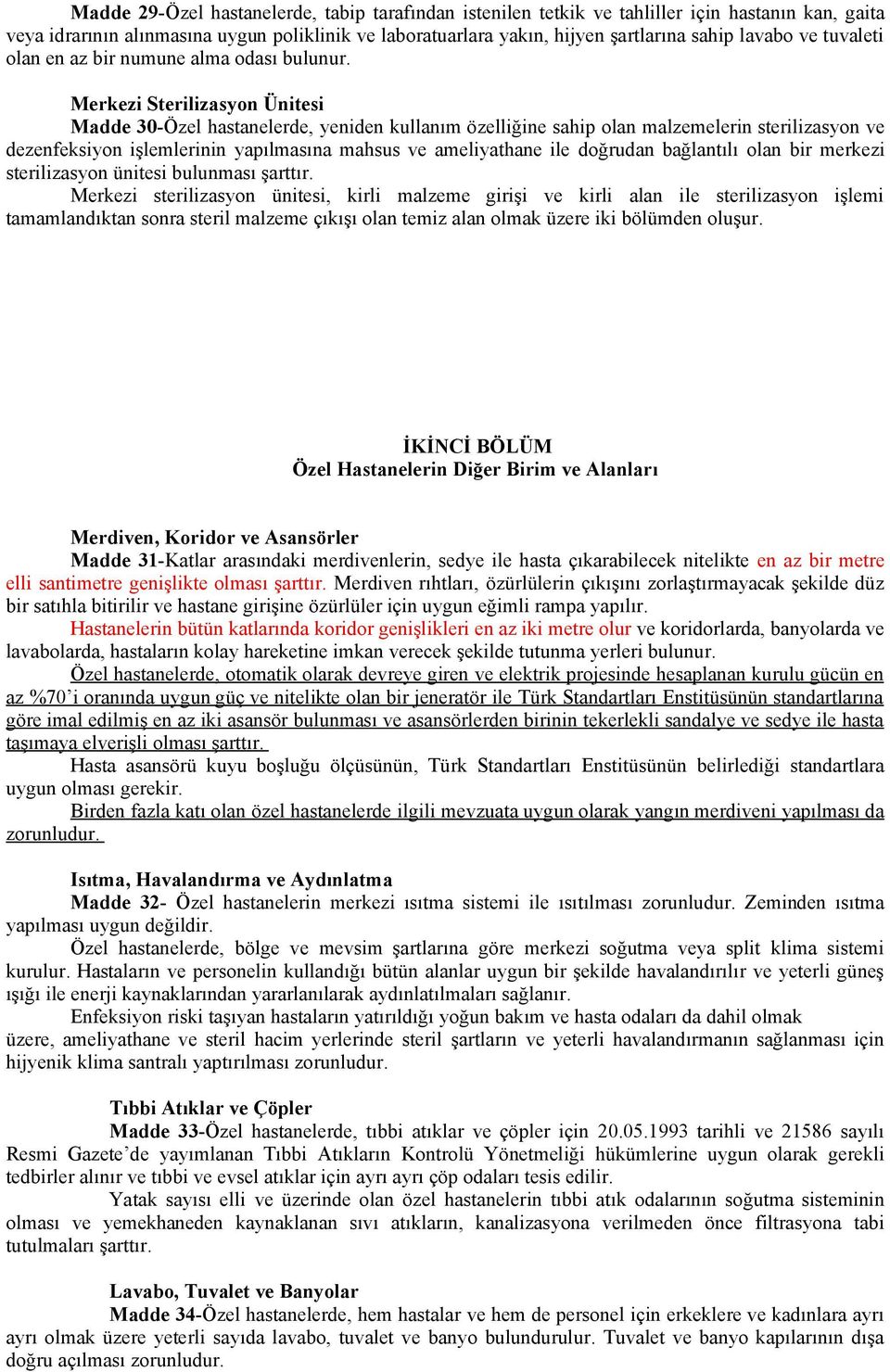 Merkezi Sterilizasyon Ünitesi Madde 30-Özel hastanelerde, yeniden kullanım özelliğine sahip olan malzemelerin sterilizasyon ve dezenfeksiyon işlemlerinin yapılmasına mahsus ve ameliyathane ile