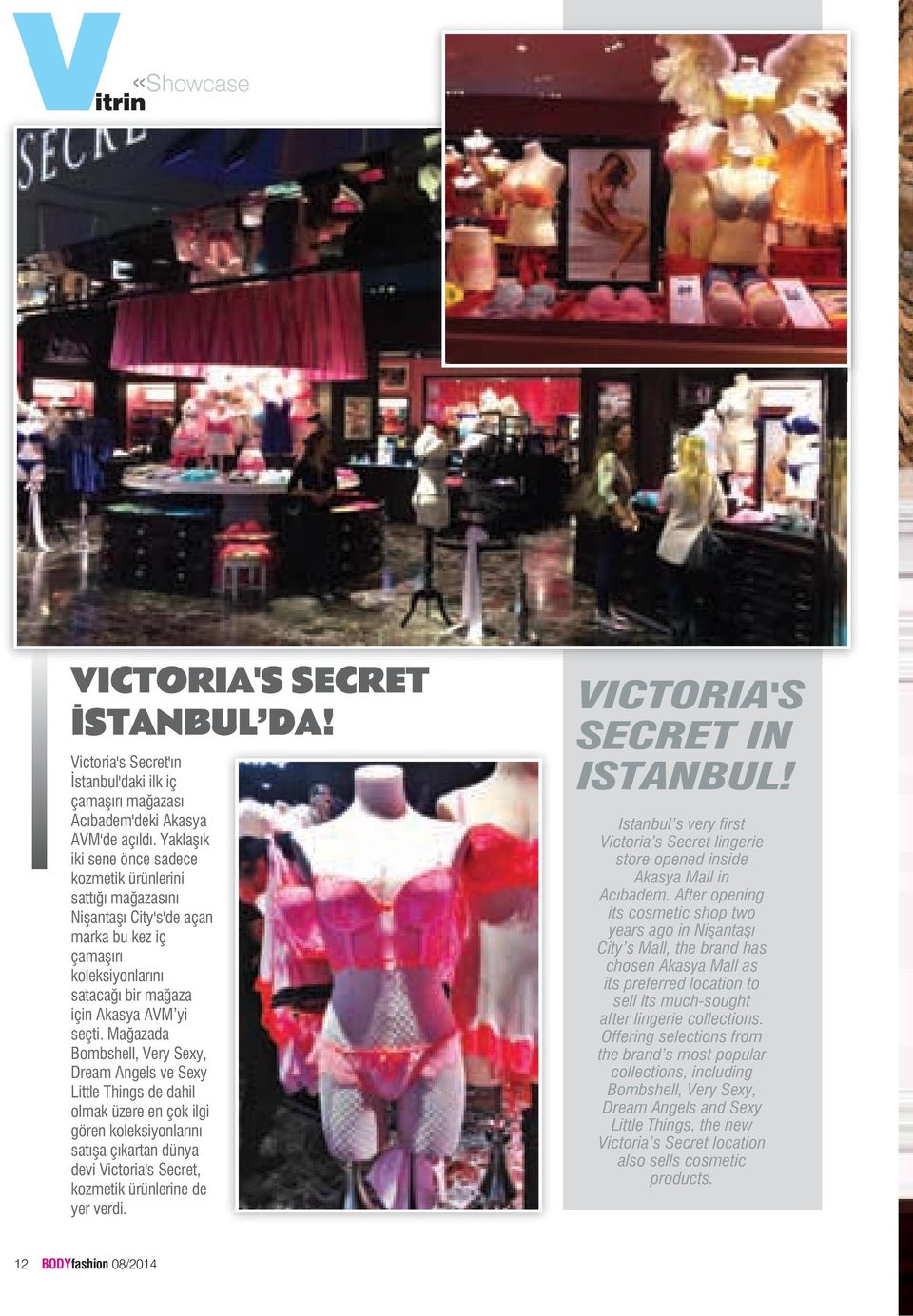Mağazada Bombshell, Very Sexy, Dream Angels ve Sexy Little Things de dahil olmak üzere en çok ilgi gören koleksiyonlarını satışa çıkartan dünya devi Victoria's Secret, kozmetik ürünlerine de yer