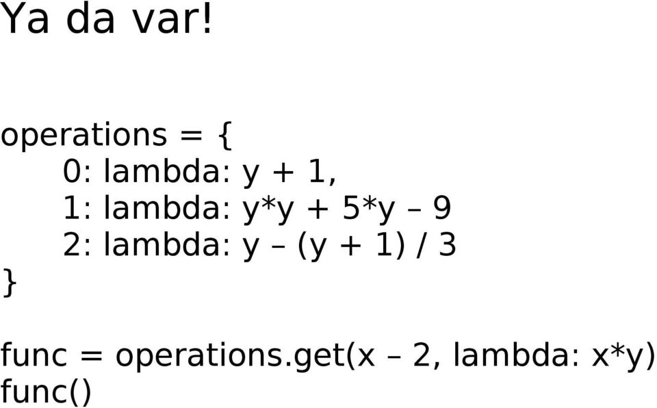 1: lambda: y*y + 5*y 9 2: lambda: