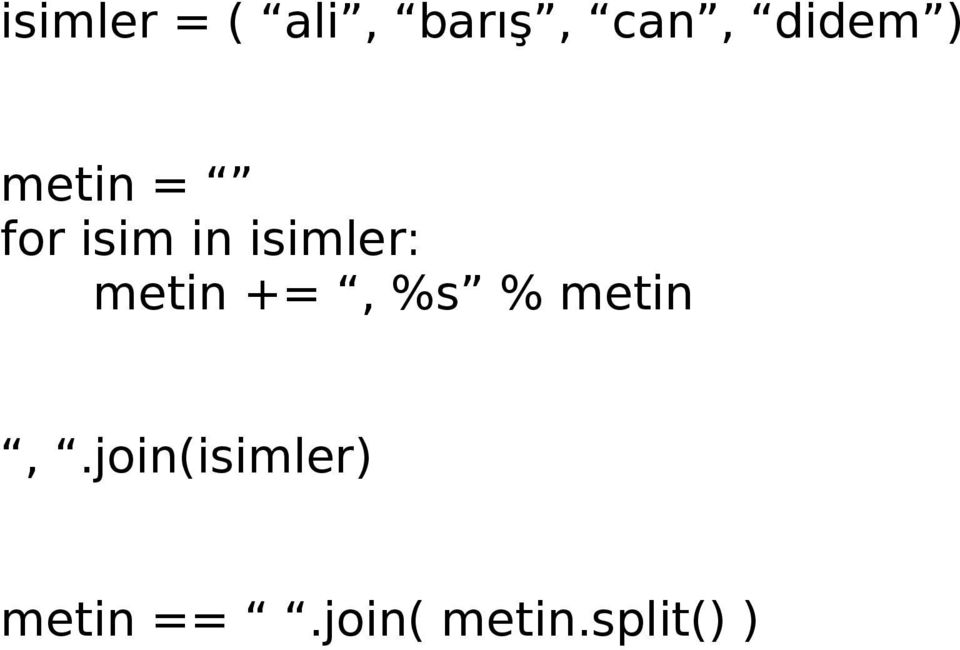 isimler: metin +=, %s % metin,.