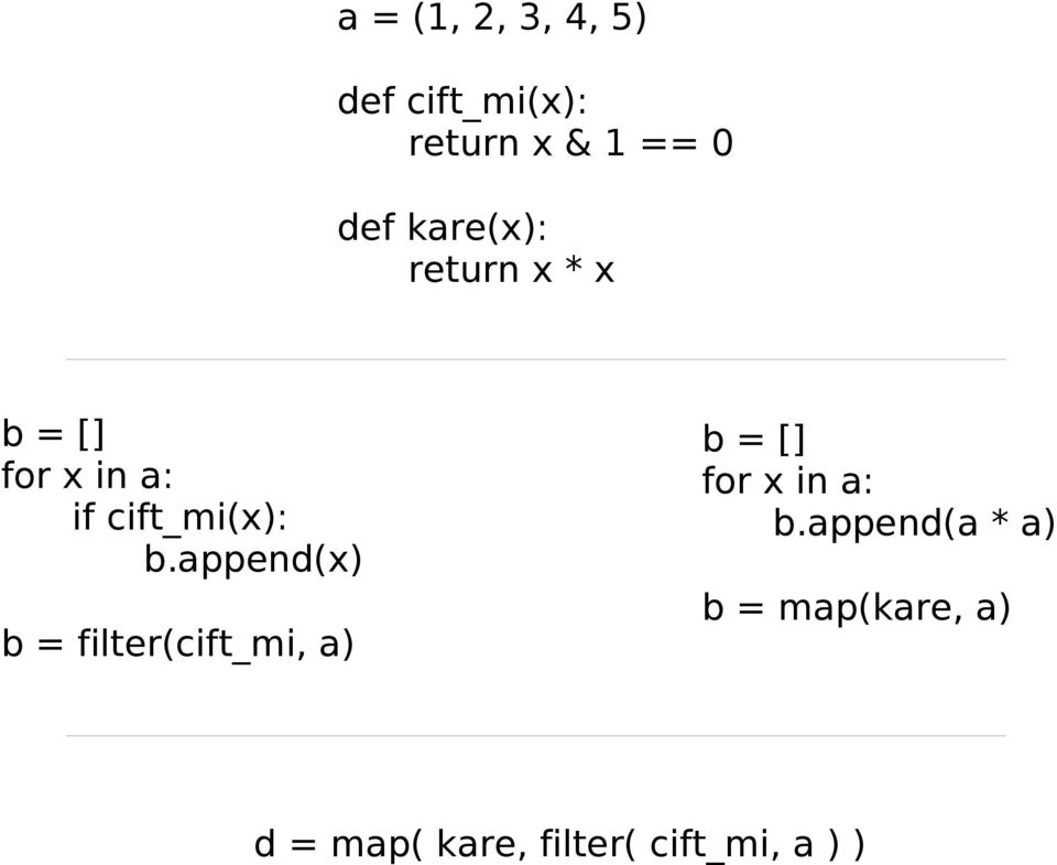 append(x) b = filter(cift_mi, a) b = [] for x in a: b.