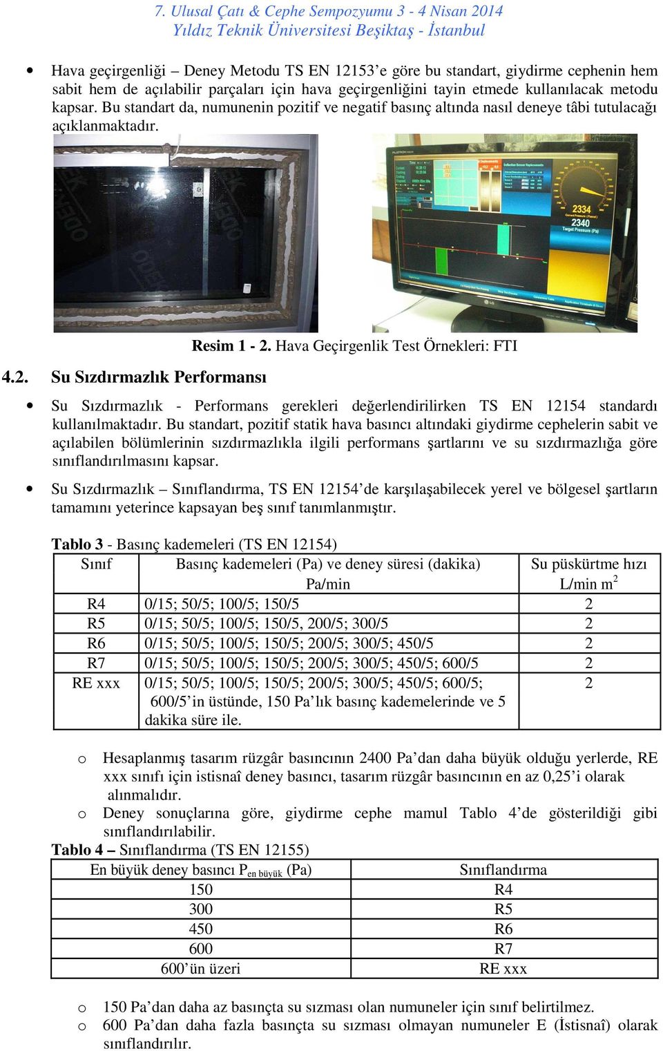 Hava Geçirgenlik Test Örnekleri: FTI Su Sızdırmazlık - Performans gerekleri değerlendirilirken TS EN 12154 standardı kullanılmaktadır.