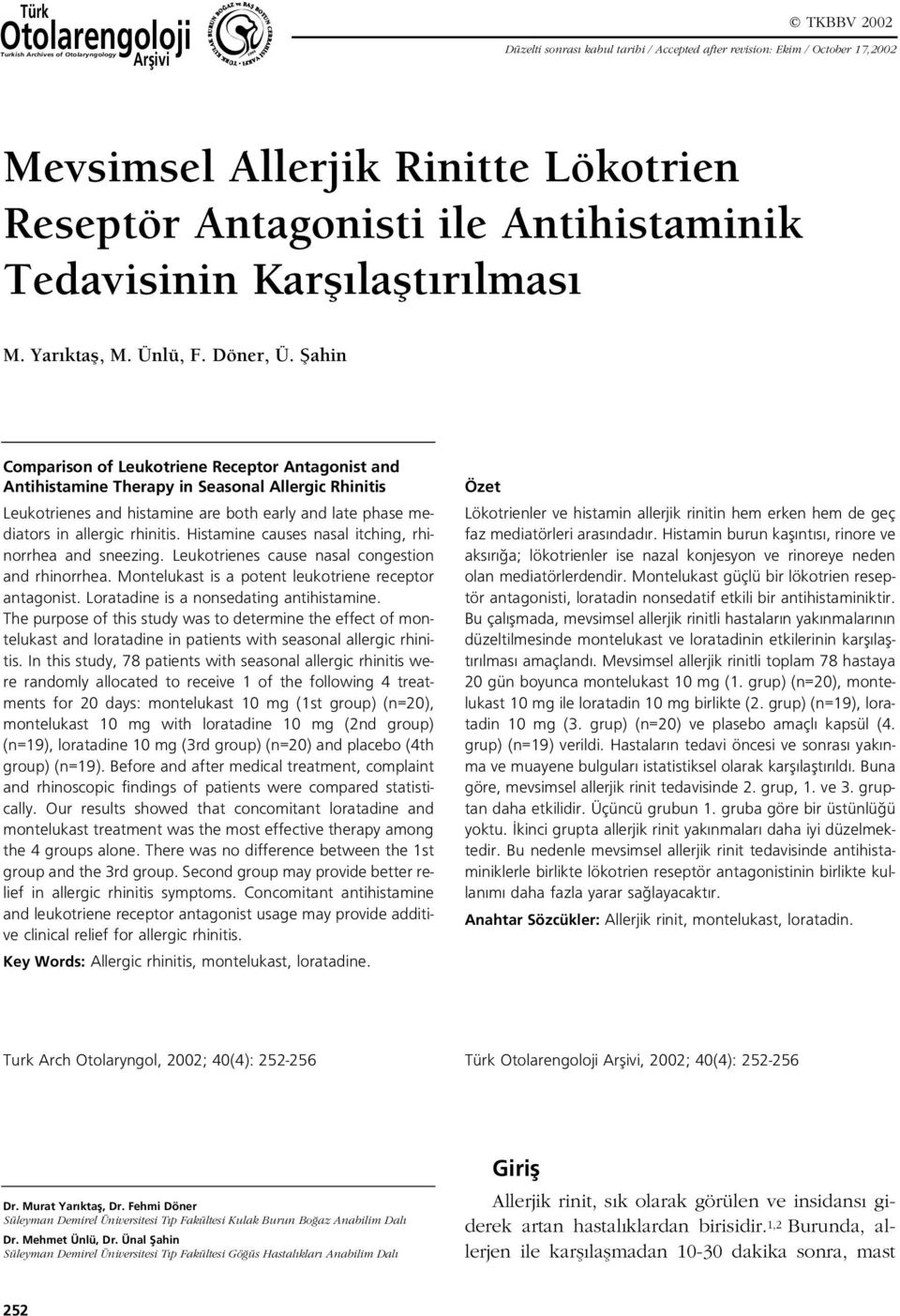 fiahin Comparison of Leukotriene Receptor Antagonist and Antihistamine Therapy in Seasonal Allergic Rhinitis Leukotrienes and histamine are both early and late phase mediators in allergic rhinitis.