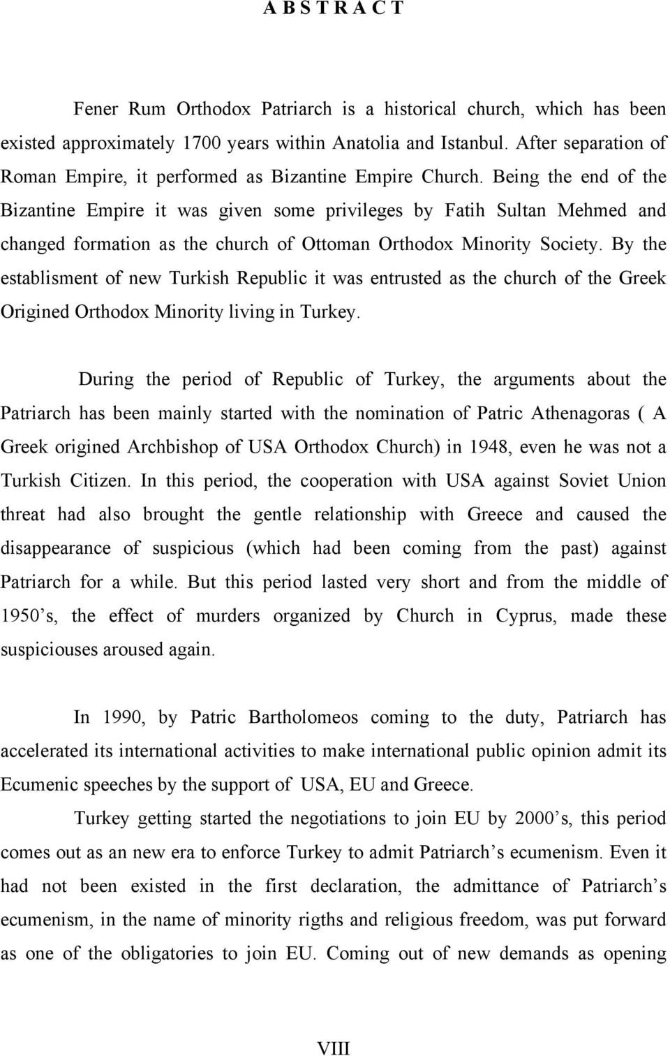 Being the end of the Bizantine Empire it was given some privileges by Fatih Sultan Mehmed and changed formation as the church of Ottoman Orthodox Minority Society.