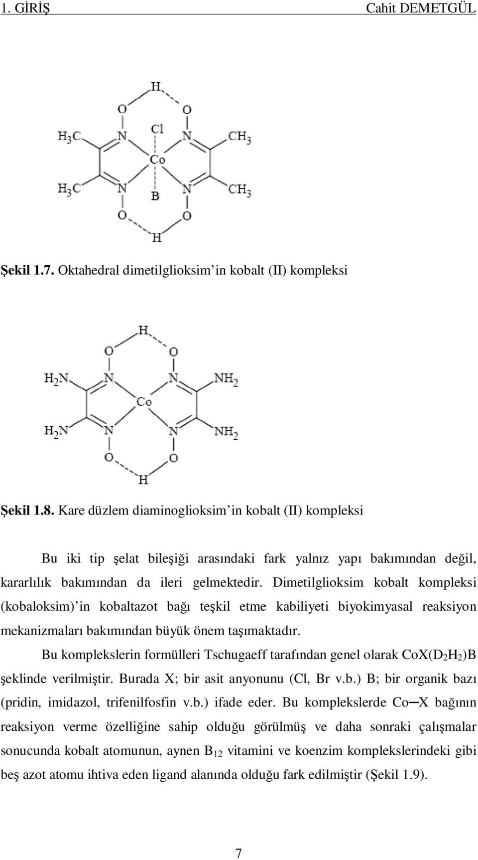 Dimetilglioksim kobalt kompleksi (kobaloksim) in kobaltazot bağı teşkil etme kabiliyeti biyokimyasal reaksiyon mekanizmaları bakımından büyük önem taşımaktadır.