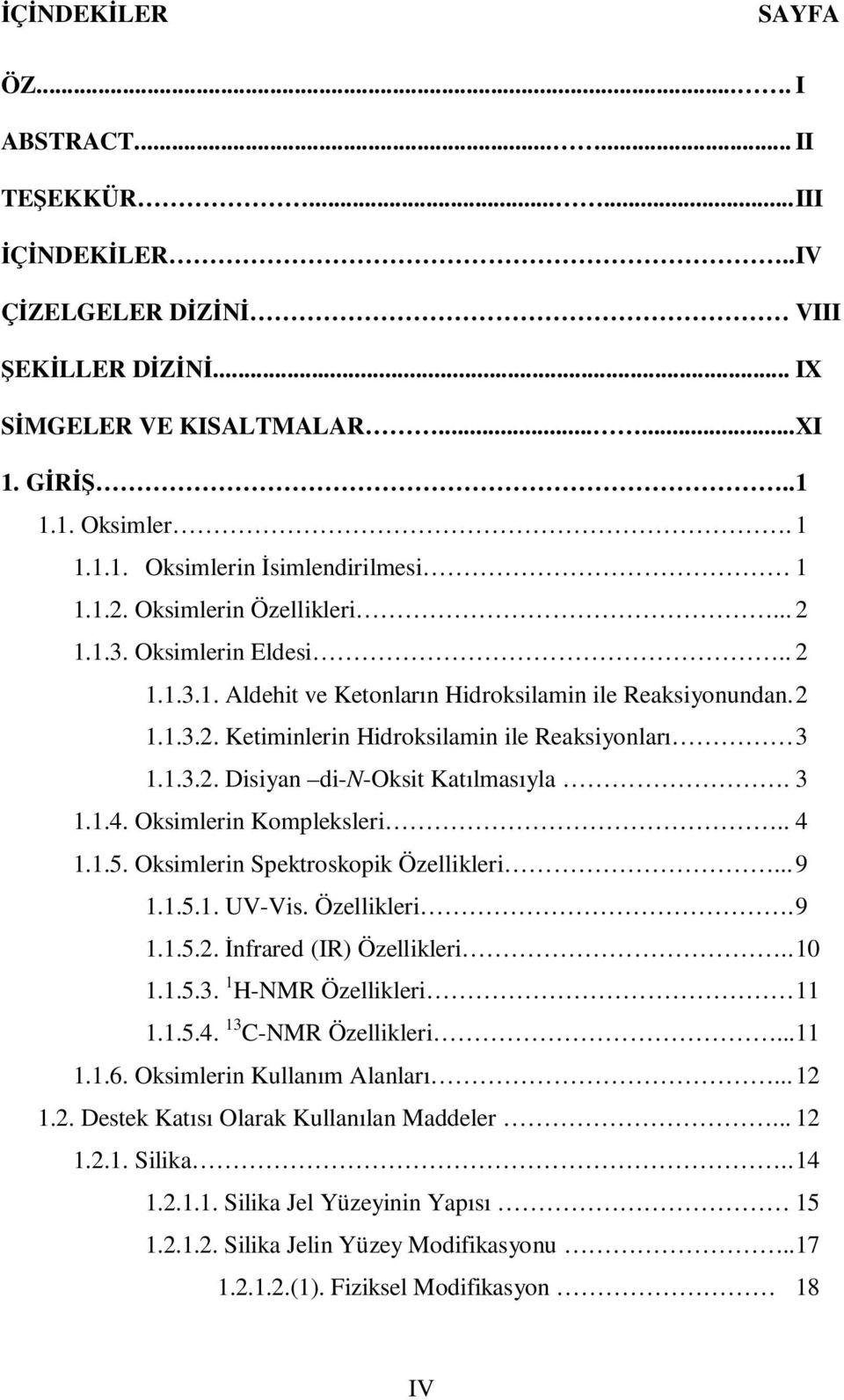 3 1.1.4. ksimlerin Kompleksleri.. 4 1.1.5. ksimlerin Spektroskopik Özellikleri... 9 1.1.5.1. UV-Vis. Özellikleri. 9 1.1.5.2. İnfrared (IR) Özellikleri.. 10 1.1.5.3. 1 H-MR Özellikleri 11 1.1.5.4. 13 C-MR Özellikleri.