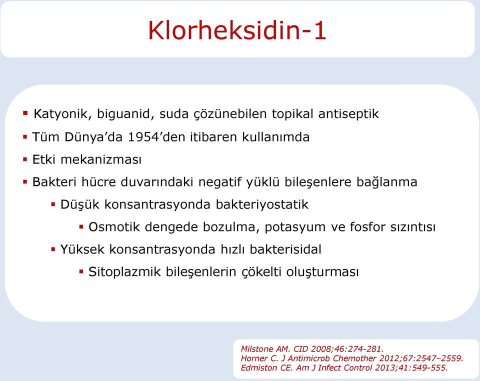 bozulma, potasyum ve fosfor sızıntısı Yüksek konsantrasyonda hızlı bakterisidal Sitoplazmik bileşenlerin çökelti oluşturması