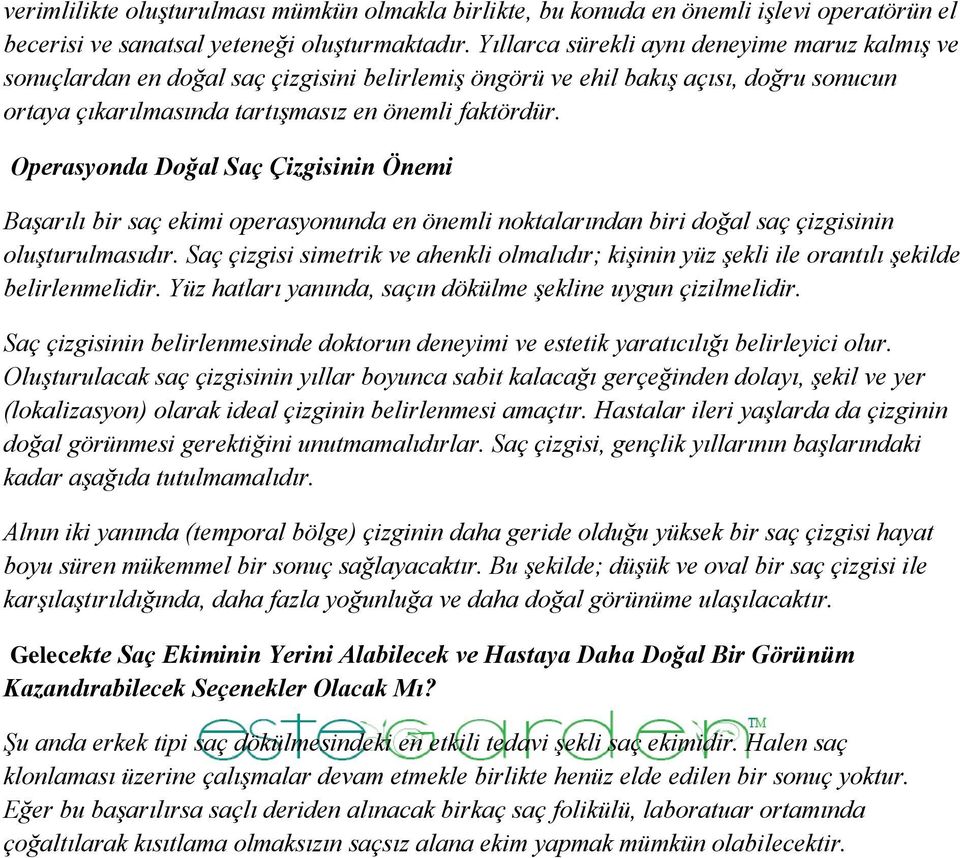 Operasyonda Doğal Saç Çizgisinin Önemi Başarılı bir saç ekimi operasyonunda en önemli noktalarından biri doğal saç çizgisinin oluşturulmasıdır.