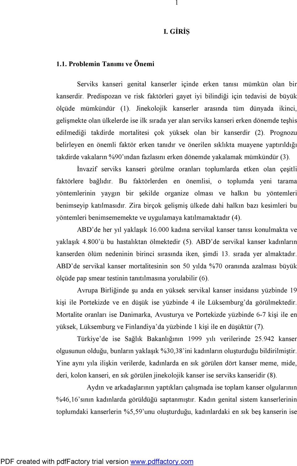 Jinekolojik kanserler arasında tüm dünyada ikinci, gelişmekte olan ülkelerde ise ilk sırada yer alan serviks kanseri erken dönemde teşhis edilmediği takdirde mortalitesi çok yüksek olan bir kanserdir