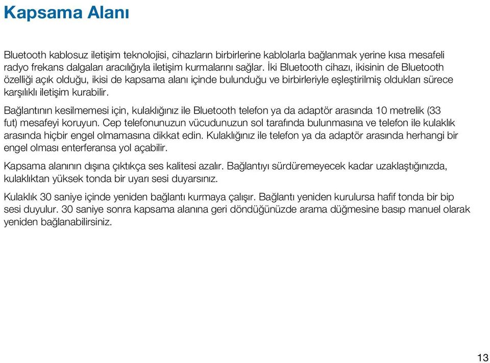 Bağlantının kesilmemesi için, kulaklığınız ile Bluetooth telefon ya da adaptör arasında 10 metrelik (33 fut) mesafeyi koruyun.