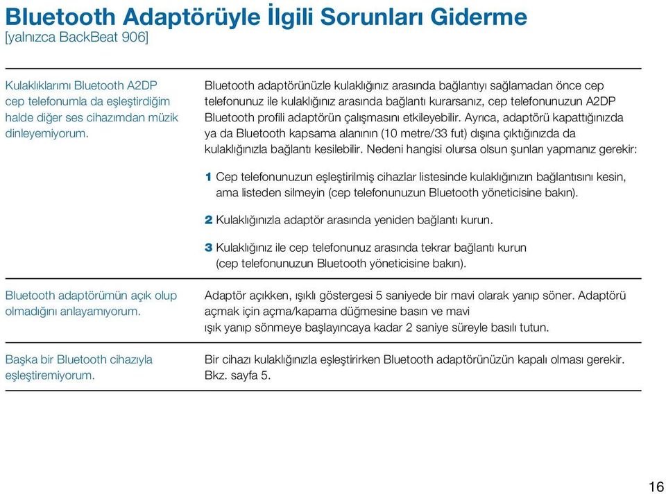 etkileyebilir. Ayrıca, adaptörü kapattığınızda ya da Bluetooth kapsama alanının (10 metre/33 fut) dışına çıktığınızda da kulaklığınızla bağlantı kesilebilir.