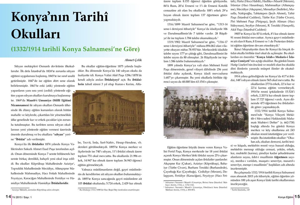 Konya Valisi Akif Paşa 1296/1878 de getirilmiştir. 1847 de ise eğitim dört sene olarak kendi adıyla anılan İbtidaiyeyi 2 açtı.