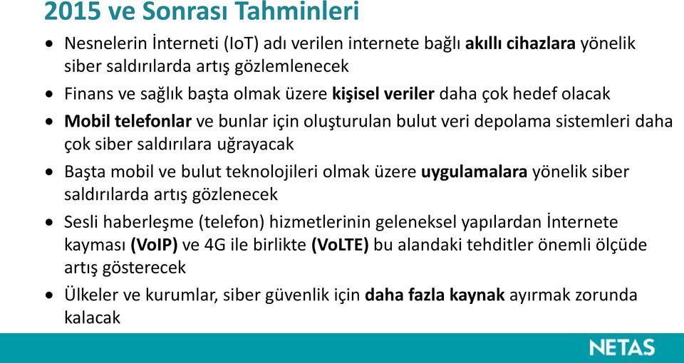 mobil ve bulut teknolojileri olmak üzere uygulamalara yönelik siber saldırılarda artış gözlenecek Sesli haberleşme (telefon) hizmetlerinin geleneksel yapılardan İnternete