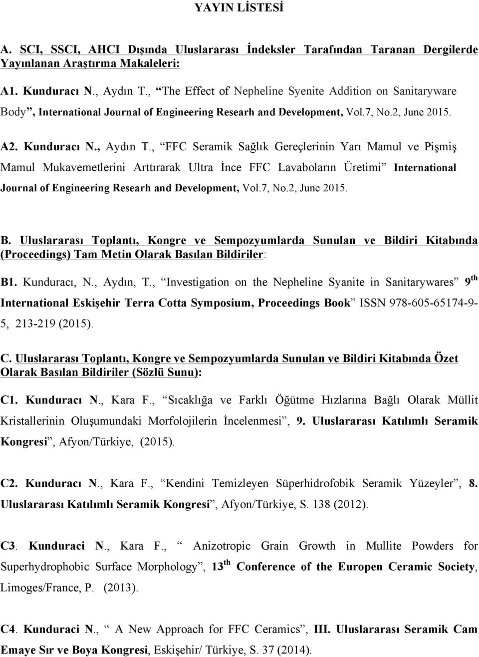 , FFC Seramik Sağlık Gereçlerinin Yarı Mamul ve Pişmiş Mamul Mukavemetlerini Arttırarak Ultra İnce FFC Lavaboların Üretimi International Journal of Engineering Researh and Development, Vol.7, No.