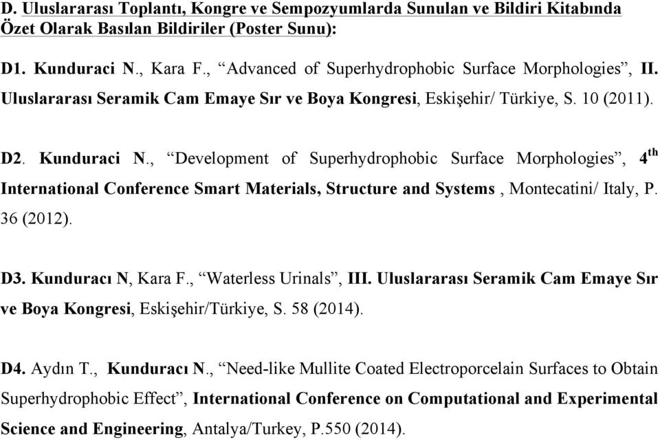 , Development of Superhydrophobic Surface Morphologies, 4 th International Conference Smart Materials, Structure and Systems, Montecatini/ Italy, P. 36 (2012). D3. Kunduracı N, Kara F.