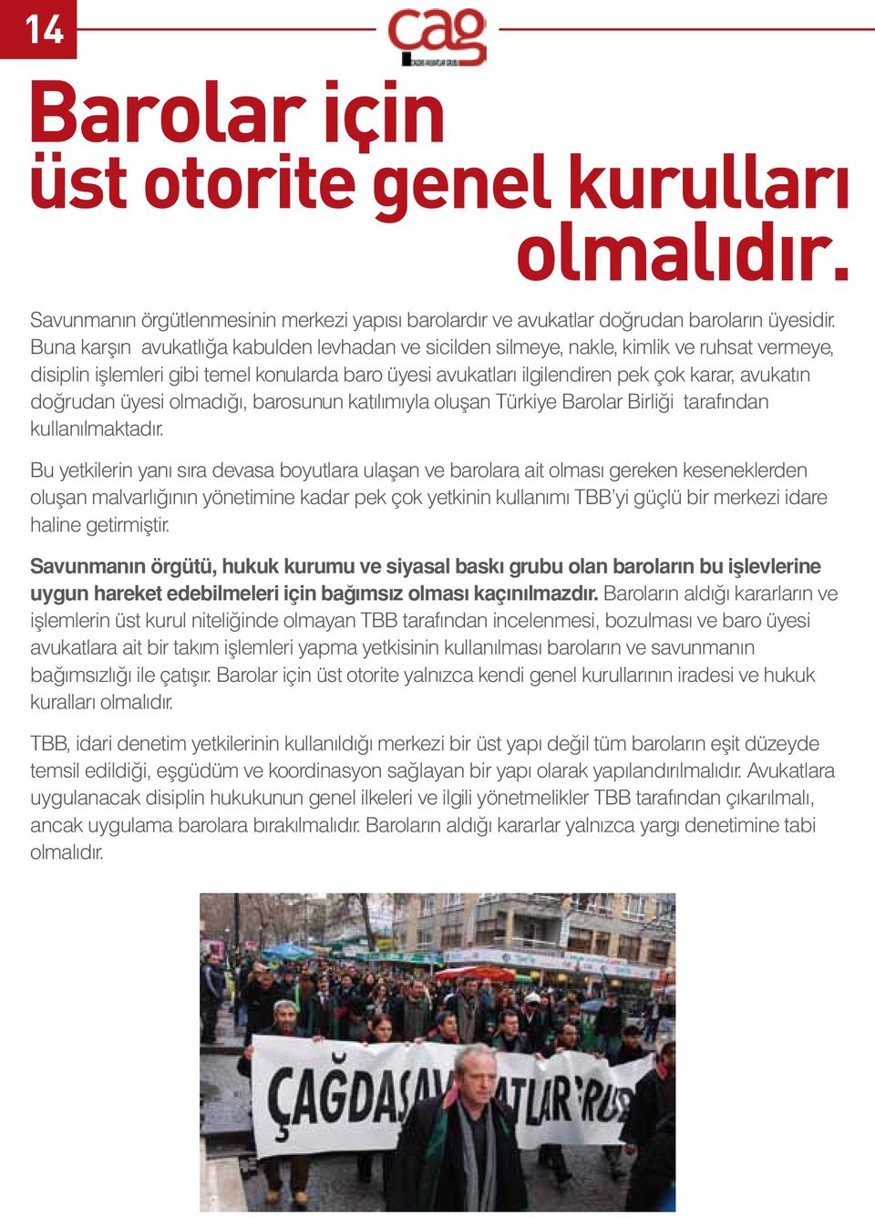 doğrudan üyesi olmadığı, barosunun katılımıyla oluşan Türkiye Barolar Birliği tarafından kullanılmaktadır.