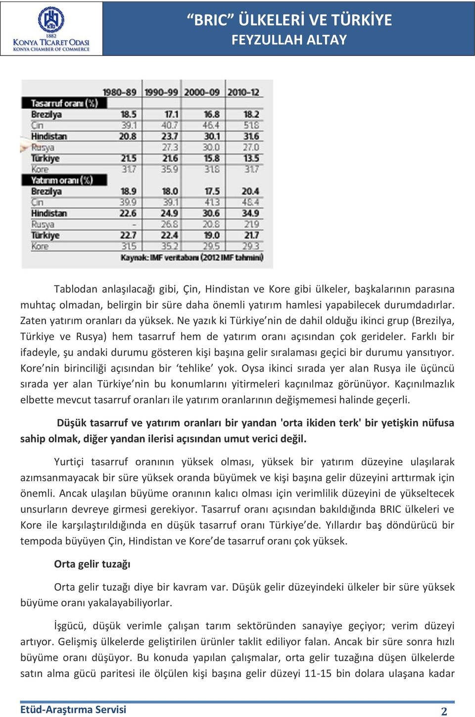 Farklı bir ifadeyle, şu andaki durumu gösteren kişi başına gelir sıralaması geçici bir durumu yansıtıyor. Kore nin birinciliği açısından bir tehlike yok.