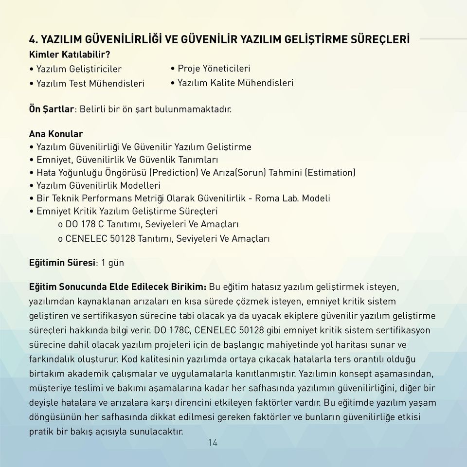 Yazılım Güvenilirliği Ve Güvenilir Yazılım Geliştirme Emniyet, Güvenilirlik Ve Güvenlik Tanımları Hata Yoğunluğu Öngörüsü (Prediction) Ve Arıza(Sorun) Tahmini (Estimation) Yazılım Güvenilirlik